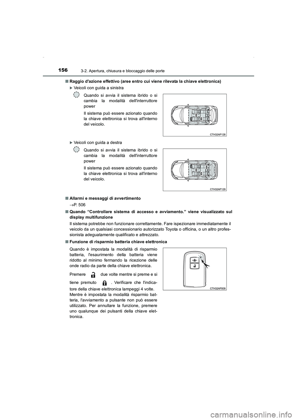 TOYOTA AURIS HYBRID 2016  Manuale duso (in Italian) 1563-2. Apertura, chiusura e bloccaggio delle porte
UK_AURIS_HV_HB_EL (OM12K51L)■Raggio dazione effettivo (aree entro cui viene rilevata la chiave elettronica)
�XVeicoli con guida a sinistra
�XVeic