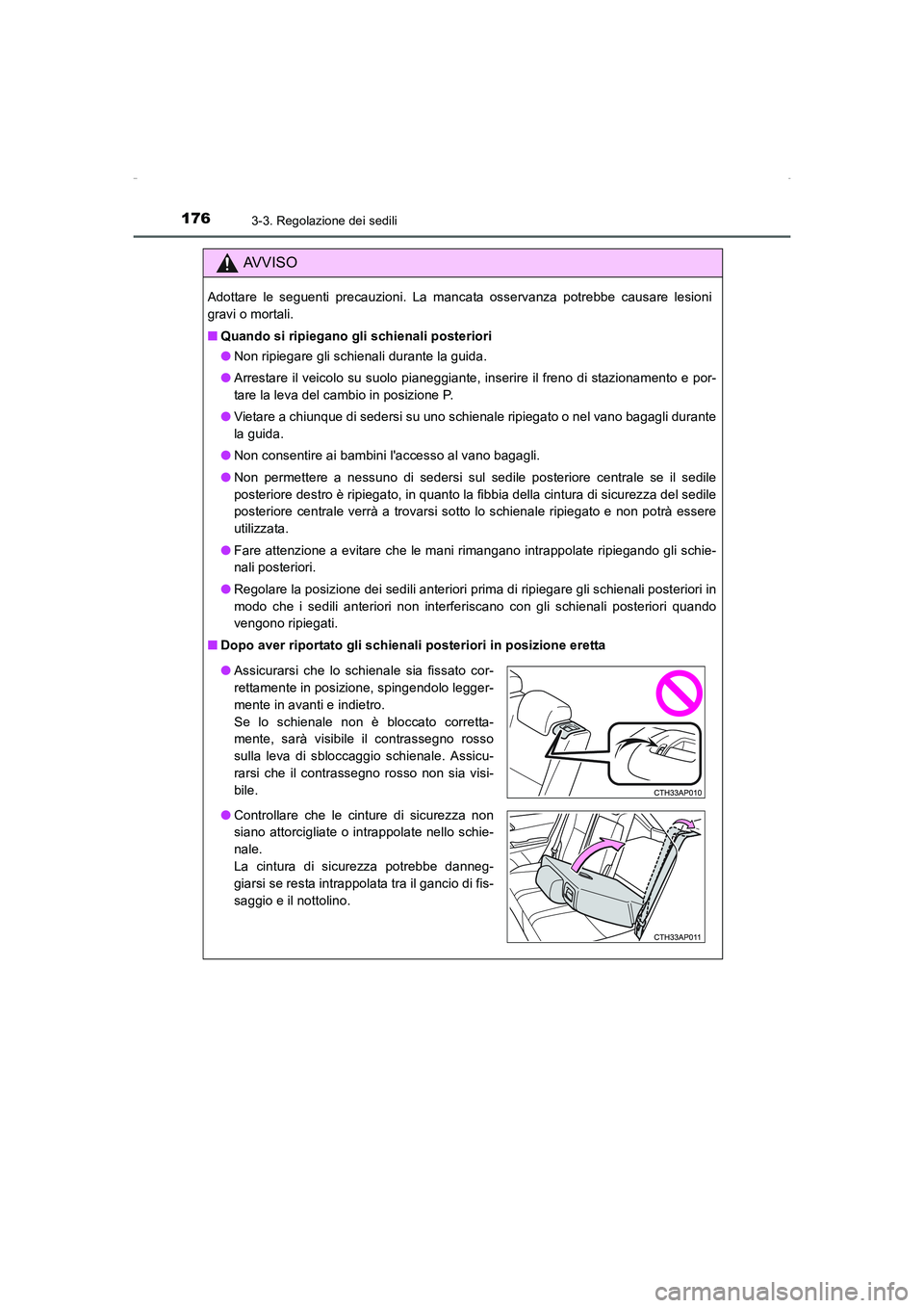 TOYOTA AURIS HYBRID 2016  Manuale duso (in Italian) 1763-3. Regolazione dei sedili
UK_AURIS_HV_HB_EL (OM12K51L)
AVVISO
Adottare le seguenti precauzioni. La mancata osservanza potrebbe causare lesioni
gravi o mortali.
■Quando si ripiegano gli schienal