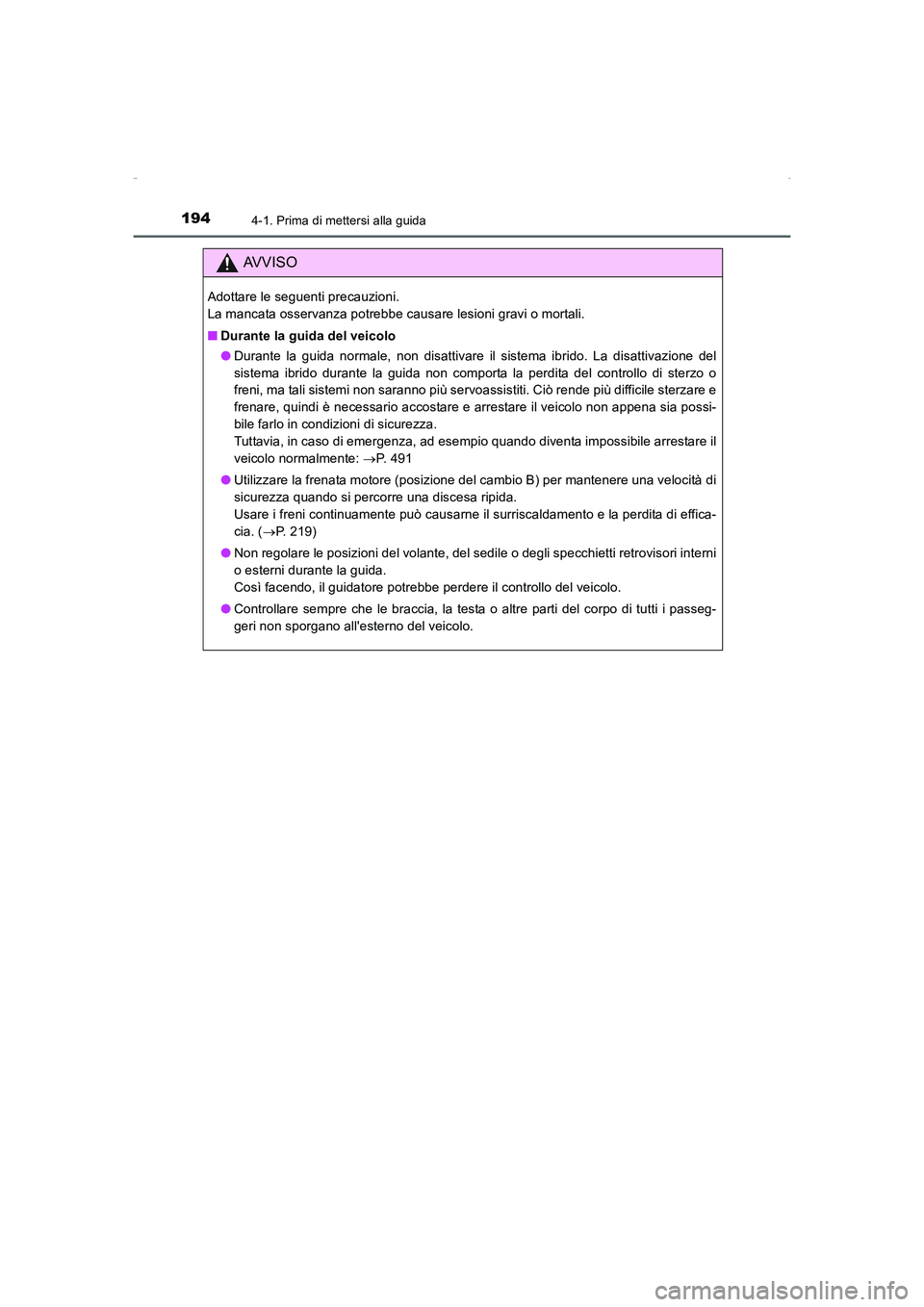 TOYOTA AURIS HYBRID 2016  Manuale duso (in Italian) 1944-1. Prima di mettersi alla guida
UK_AURIS_HV_HB_EL (OM12K51L)
AVVISO
Adottare le seguenti precauzioni. 
La mancata osservanza potrebbe causare lesioni gravi o mortali.
■Durante la guida del veic