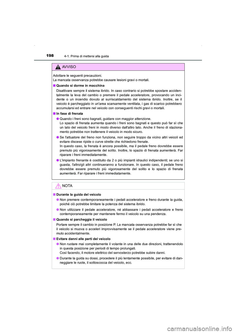TOYOTA AURIS HYBRID 2016  Manuale duso (in Italian) 1984-1. Prima di mettersi alla guida
UK_AURIS_HV_HB_EL (OM12K51L)
AVVISO
Adottare le seguenti precauzioni. 
La mancata osservanza potrebbe causare lesioni gravi o mortali.
■Quando si dorme in macchi