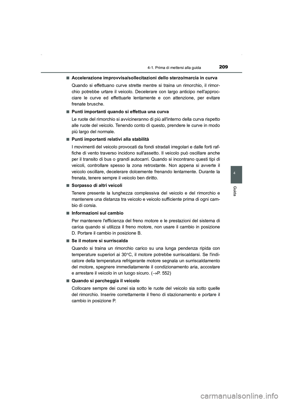 TOYOTA AURIS HYBRID 2016  Manuale duso (in Italian) 2094-1. Prima di mettersi alla guida
4
Guida
UK_AURIS_HV_HB_EL (OM12K51L)■
Accelerazione improvvisa/sollecitazioni dello sterzo/marcia in curva
Quando si effettuano curve strette mentre si traina un