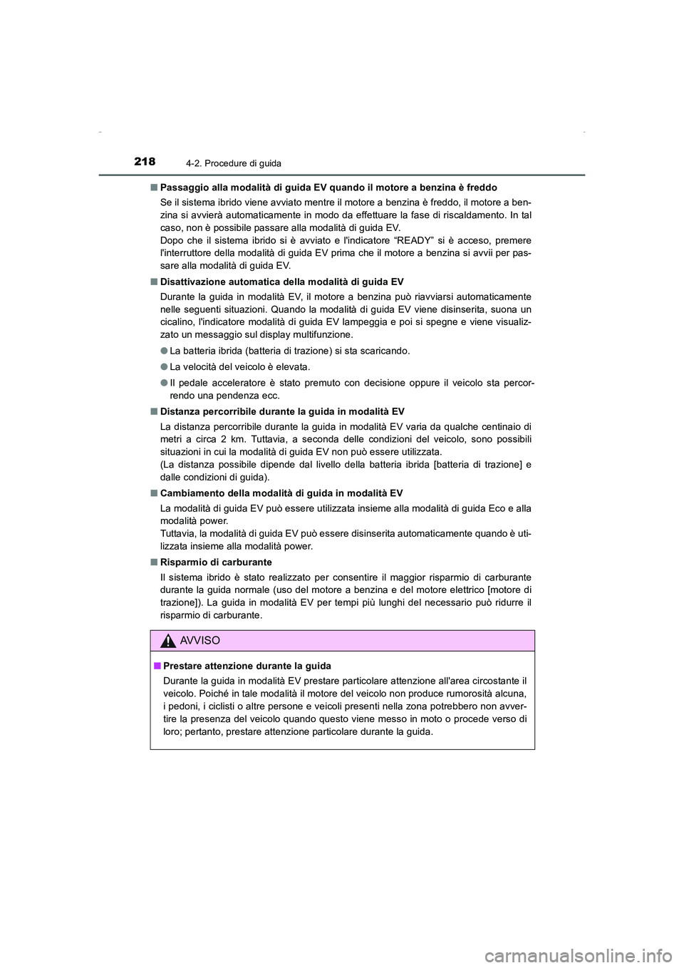 TOYOTA AURIS HYBRID 2016  Manuale duso (in Italian) 2184-2. Procedure di guida
UK_AURIS_HV_HB_EL (OM12K51L)■Passaggio alla modalità di guida EV quando il motore a benzina è freddo
Se il sistema ibrido viene avviato mentre il motore a benzina è fre