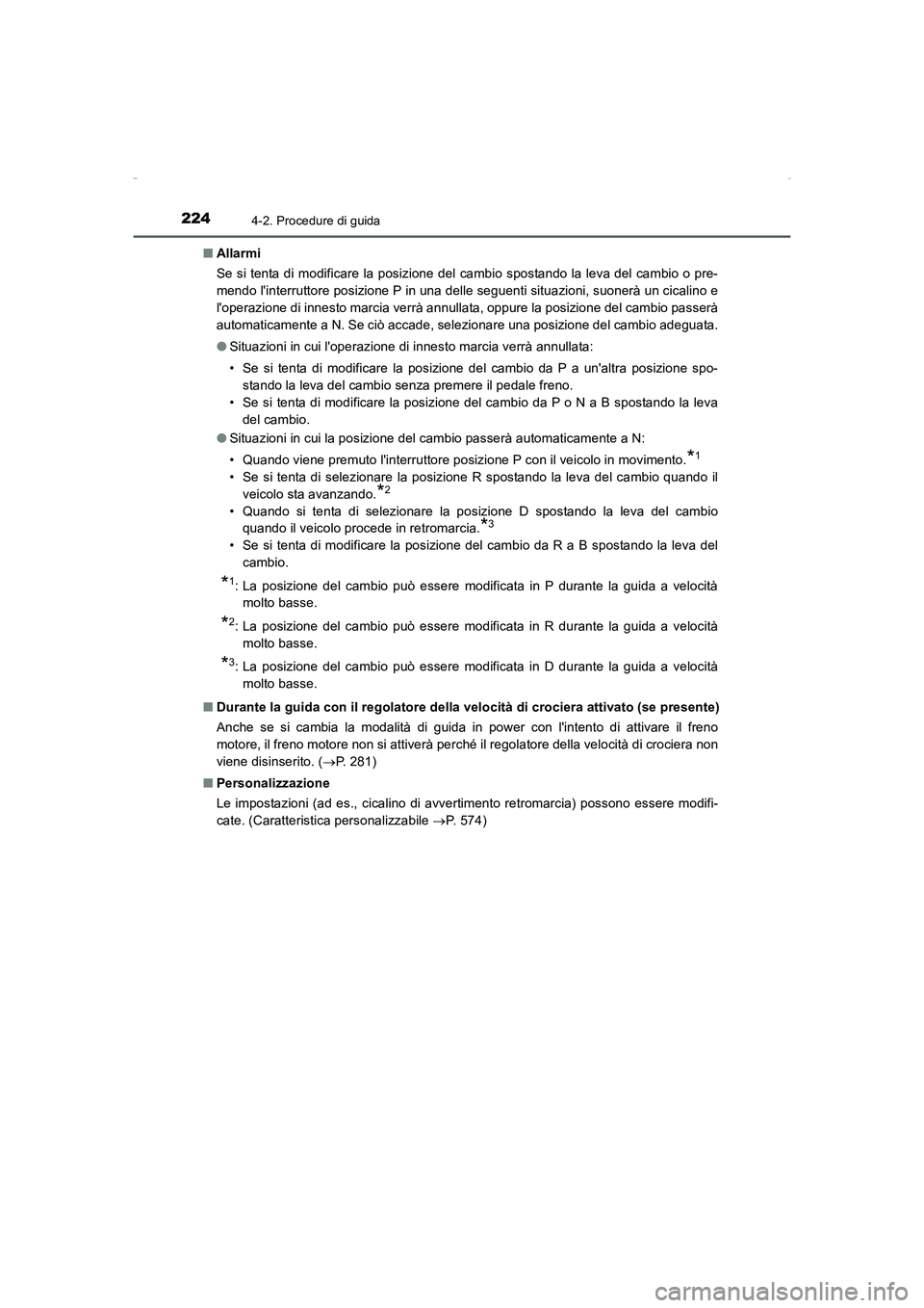 TOYOTA AURIS HYBRID 2016  Manuale duso (in Italian) 2244-2. Procedure di guida
UK_AURIS_HV_HB_EL (OM12K51L)■Allarmi
Se si tenta di modificare la posizione del cambio spostando la leva del cambio o pre-
mendo linterruttore posizione P in una delle se