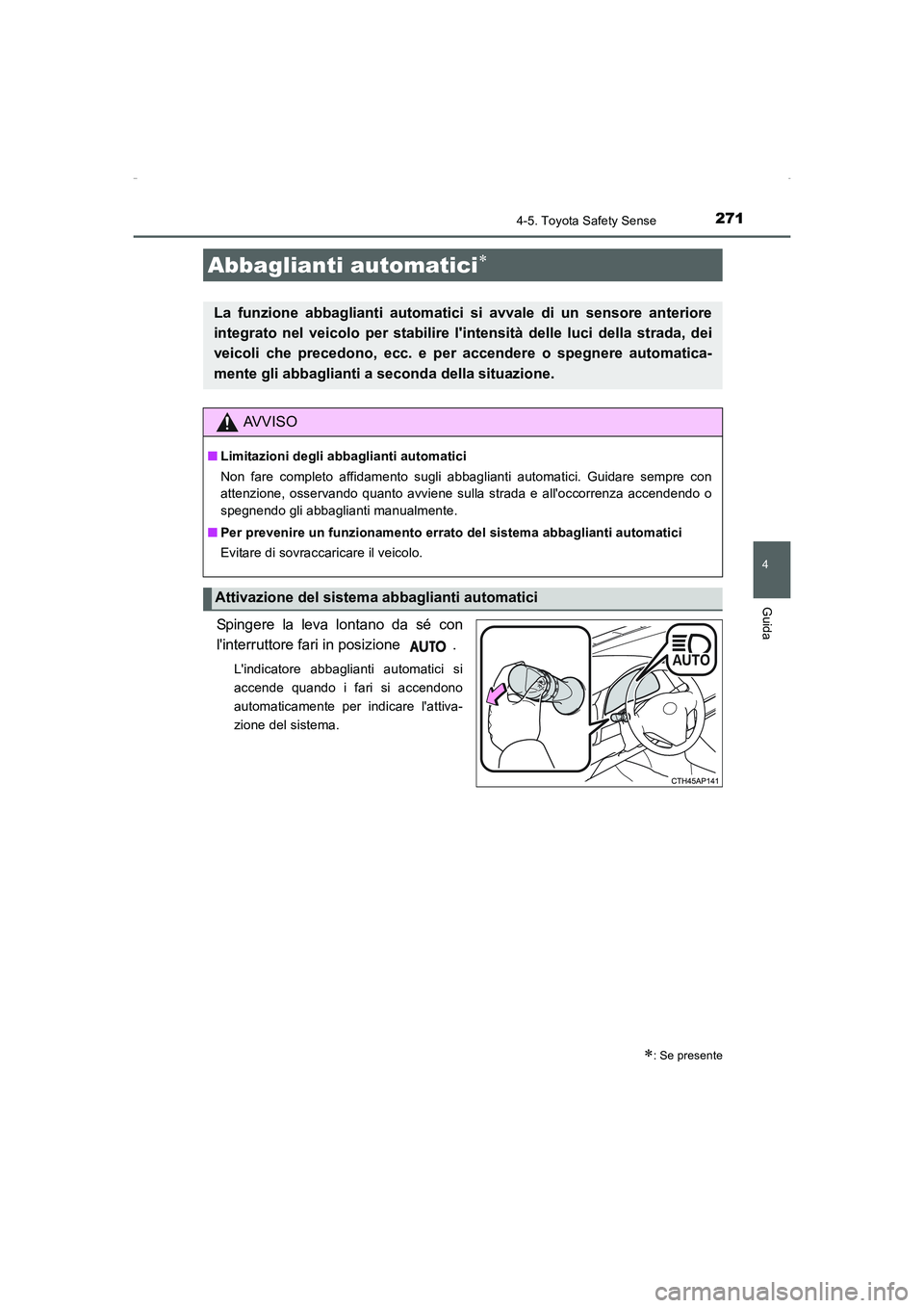 TOYOTA AURIS HYBRID 2016 Manuale duso (in Italian) 2714-5. Toyota Safety Sense
4
Guida
UK_AURIS_HV_HB_EL (OM12K51L)
Spingere la leva lontano da sé con
linterruttore fari in posizione .
Lindicatore abbaglianti automatici si
accende quando i fari si TOYOTA AURIS HYBRID 2016 Manuale duso (in Italian) 2714-5. Toyota Safety Sense
4
Guida
UK_AURIS_HV_HB_EL (OM12K51L)
Spingere la leva lontano da sé con
linterruttore fari in posizione .
Lindicatore abbaglianti automatici si
accende quando i fari si