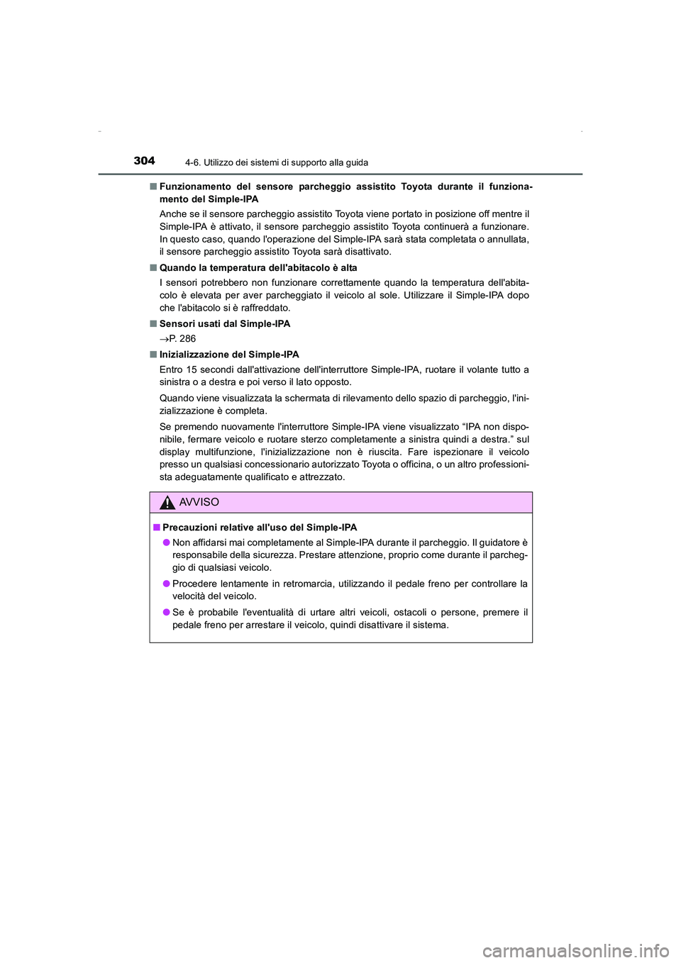TOYOTA AURIS HYBRID 2016 Manuale duso (in Italian) 3044-6. Utilizzo dei sistemi di supporto alla guida
UK_AURIS_HV_HB_EL (OM12K51L)■Funzionamento del sensore parcheggio assistito Toyota durante il funziona-
mento del Simple-IPA
Anche se il sensore p TOYOTA AURIS HYBRID 2016 Manuale duso (in Italian) 3044-6. Utilizzo dei sistemi di supporto alla guida
UK_AURIS_HV_HB_EL (OM12K51L)■Funzionamento del sensore parcheggio assistito Toyota durante il funziona-
mento del Simple-IPA
Anche se il sensore p