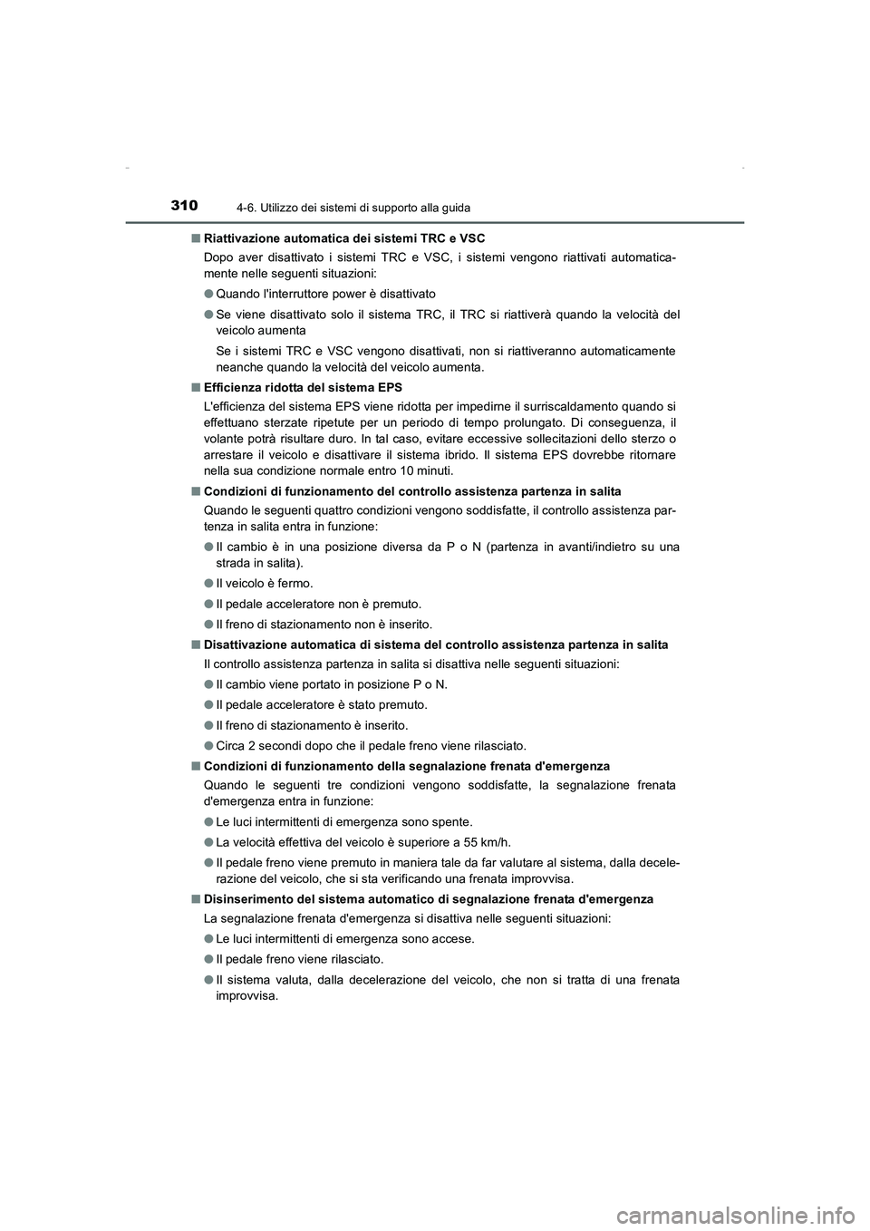 TOYOTA AURIS HYBRID 2016 Manuale duso (in Italian) 3104-6. Utilizzo dei sistemi di supporto alla guida
UK_AURIS_HV_HB_EL (OM12K51L)■Riattivazione automatica dei sistemi TRC e VSC
Dopo aver disattivato i sistemi TRC e VSC, i sistemi vengono riattivat TOYOTA AURIS HYBRID 2016 Manuale duso (in Italian) 3104-6. Utilizzo dei sistemi di supporto alla guida
UK_AURIS_HV_HB_EL (OM12K51L)■Riattivazione automatica dei sistemi TRC e VSC
Dopo aver disattivato i sistemi TRC e VSC, i sistemi vengono riattivat