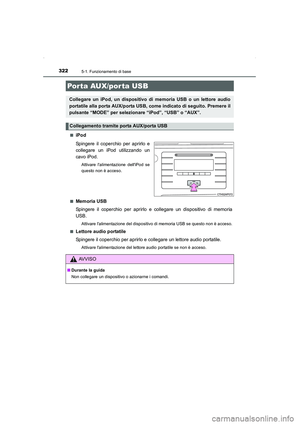 TOYOTA AURIS HYBRID 2016  Manuale duso (in Italian) 3225-1. Funzionamento di base
UK_AURIS_HV_HB_EL (OM12K51L)■
iPod
Spingere il coperchio per aprirlo e
collegare un iPod utilizzando un
cavo iPod.
Attivare lalimentazione delliPod se
questo non è a