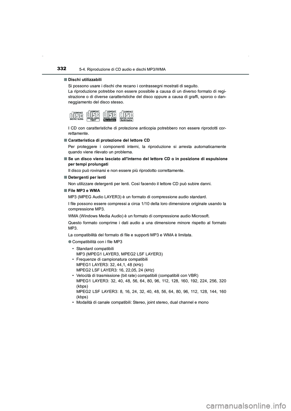 TOYOTA AURIS HYBRID 2016  Manuale duso (in Italian) 3325-4. Riproduzione di CD audio e dischi MP3/WMA
UK_AURIS_HV_HB_EL (OM12K51L)■Dischi utilizzabili
Si possono usare i dischi che recano i contrassegni mostrati di seguito.
La riproduzione potrebbe n