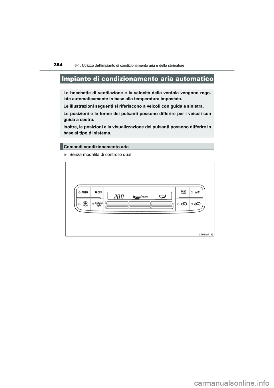 TOYOTA AURIS HYBRID 2016  Manuale duso (in Italian) 384
UK_AURIS_HV_HB_EL (OM12K51L)
6-1. Utilizzo dellimpianto di condizionamento aria e dello sbrinatore
�XSenza modalità di controllo dual
Impianto di condizionamento aria automatico
Le bocchette di 
