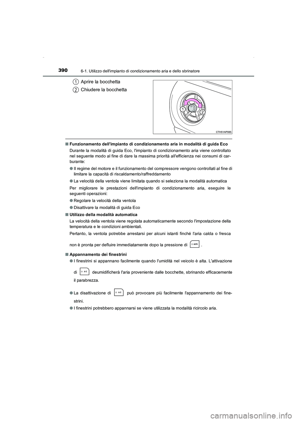 TOYOTA AURIS HYBRID 2016  Manuale duso (in Italian) 3906-1. Utilizzo dellimpianto di condizionamento aria e dello sbrinatore
UK_AURIS_HV_HB_EL (OM12K51L)
Aprire la bocchetta
Chiudere la bocchetta
■Funzionamento dellimpianto di condizionamento aria 