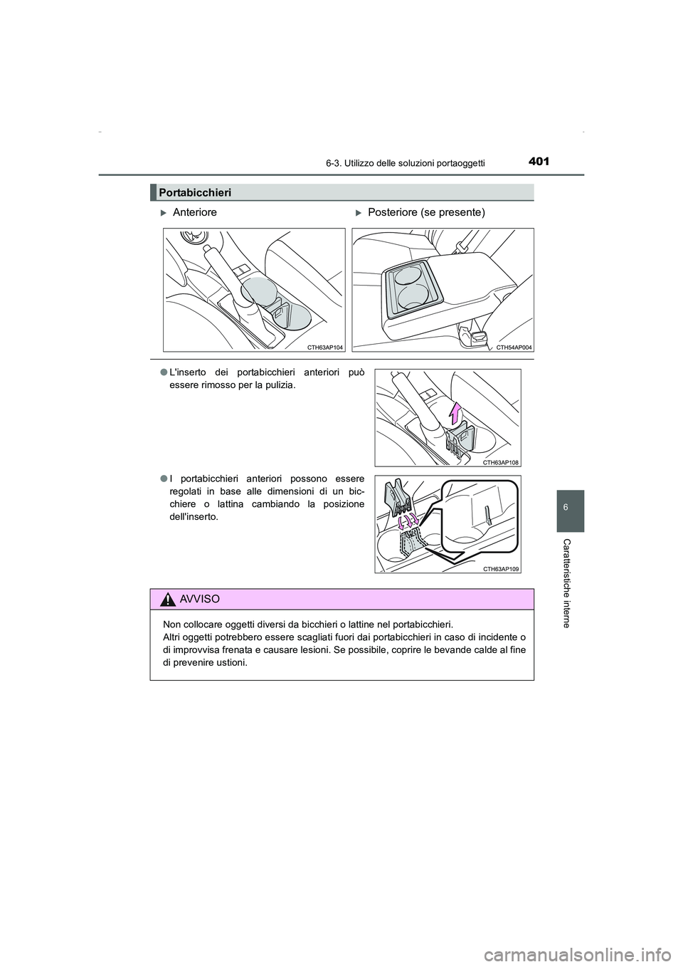 TOYOTA AURIS HYBRID 2016  Manuale duso (in Italian) 4016-3. Utilizzo delle soluzioni portaoggetti
6
Caratteristiche interne
UK_AURIS_HV_HB_EL (OM12K51L)
Portabicchieri
�XAnteriore�XPosteriore (se presente)
●Linserto dei portabicchieri anteriori può