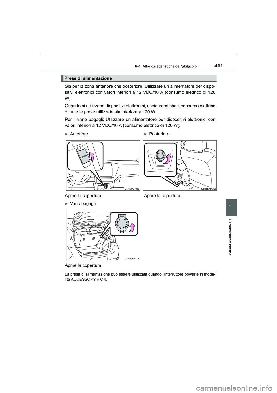 TOYOTA AURIS HYBRID 2016  Manuale duso (in Italian) 4116-4. Altre caratteristiche dellabitacolo
6
Caratteristiche interne
UK_AURIS_HV_HB_EL (OM12K51L)
Sia per la zona anteriore che posteriore: Utilizzare un alimentatore per dispo-
sitivi elettronici c