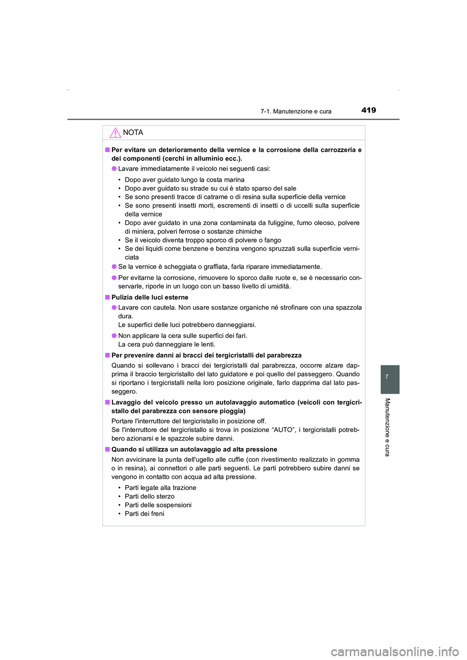 TOYOTA AURIS HYBRID 2016  Manuale duso (in Italian) 4197-1. Manutenzione e cura
7
Manutenzione e cura
UK_AURIS_HV_HB_EL (OM12K51L)
NOTA
■Per evitare un deterioramento della vernice e la corrosione della carrozzeria e
dei componenti (cerchi in allumin