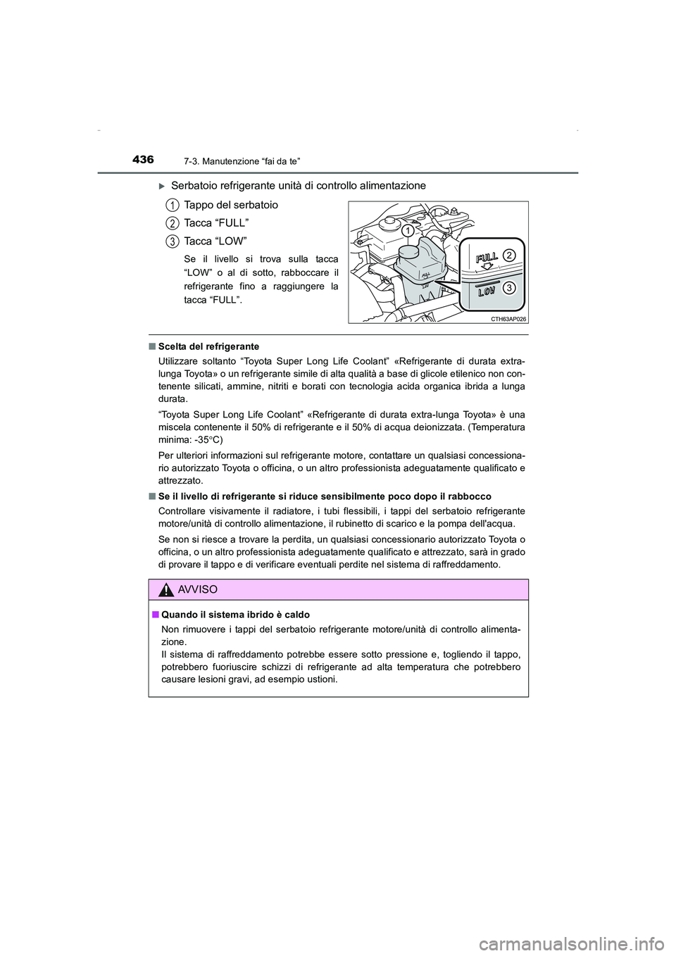 TOYOTA AURIS HYBRID 2016  Manuale duso (in Italian) 4367-3. Manutenzione “fai da te”
UK_AURIS_HV_HB_EL (OM12K51L)
�XSerbatoio refrigerante unità di controllo alimentazione
Tappo del serbatoio
Tacca “FULL”
Tacca “LOW”
Se il livello si trova