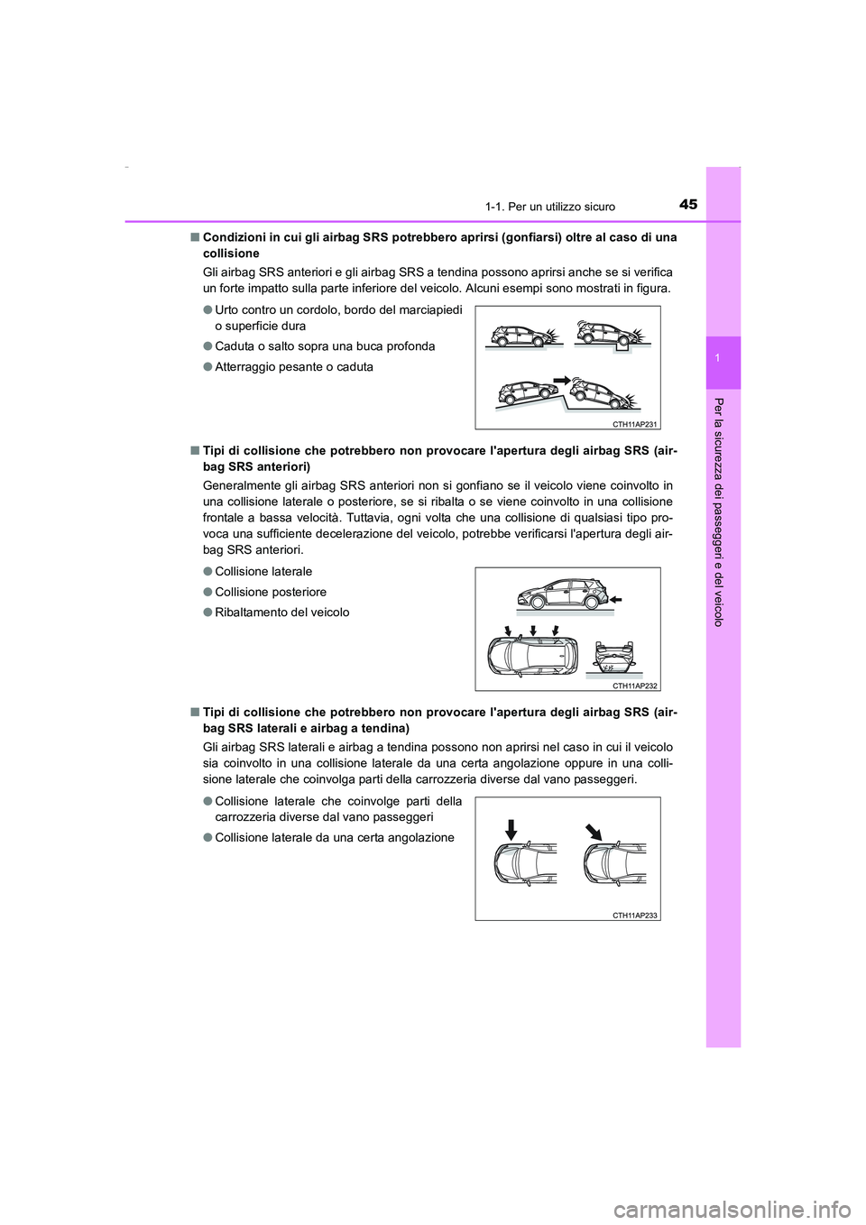 TOYOTA AURIS HYBRID 2016 Manuale duso (in Italian) 451-1. Per un utilizzo sicuro
1
Per la sicurezza dei passeggeri e del veicolo
UK_AURIS_HV_HB_EL (OM12K51L)■Condizioni in cui gli airbag SRS potrebbero aprirsi (gonfiarsi) oltre al caso di una
collis TOYOTA AURIS HYBRID 2016 Manuale duso (in Italian) 451-1. Per un utilizzo sicuro
1
Per la sicurezza dei passeggeri e del veicolo
UK_AURIS_HV_HB_EL (OM12K51L)■Condizioni in cui gli airbag SRS potrebbero aprirsi (gonfiarsi) oltre al caso di una
collis