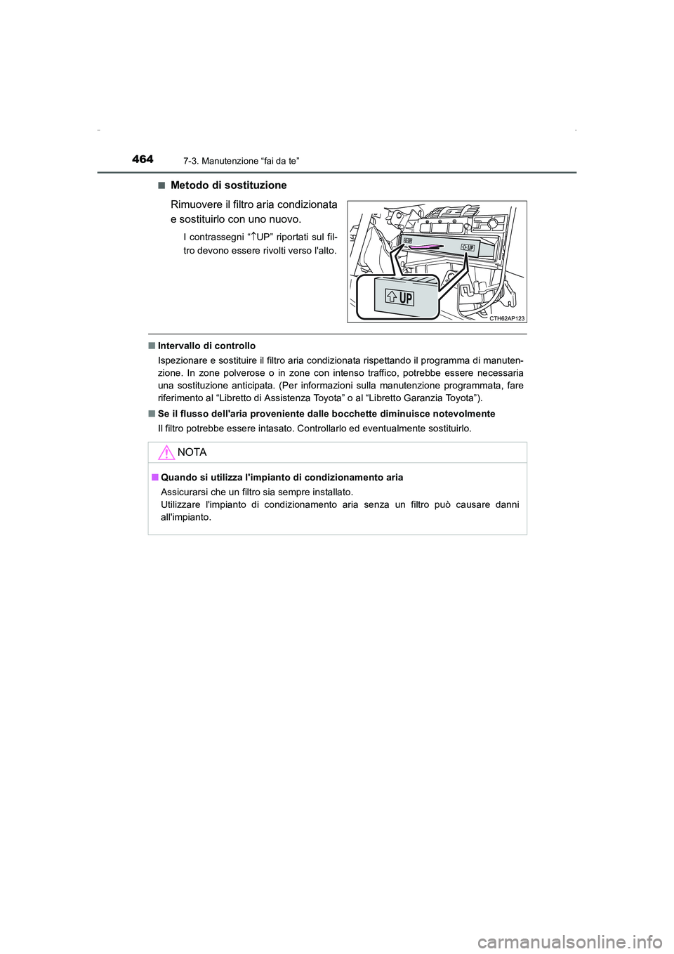 TOYOTA AURIS HYBRID 2016 Manuale duso (in Italian) 4647-3. Manutenzione “fai da te”
UK_AURIS_HV_HB_EL (OM12K51L)■
Metodo di sostituzione
Rimuovere il filtro aria condizionata
e sostituirlo con uno nuovo.
I contrassegni “↑UP” riportati sul TOYOTA AURIS HYBRID 2016 Manuale duso (in Italian) 4647-3. Manutenzione “fai da te”
UK_AURIS_HV_HB_EL (OM12K51L)■
Metodo di sostituzione
Rimuovere il filtro aria condizionata
e sostituirlo con uno nuovo.
I contrassegni “↑UP” riportati sul