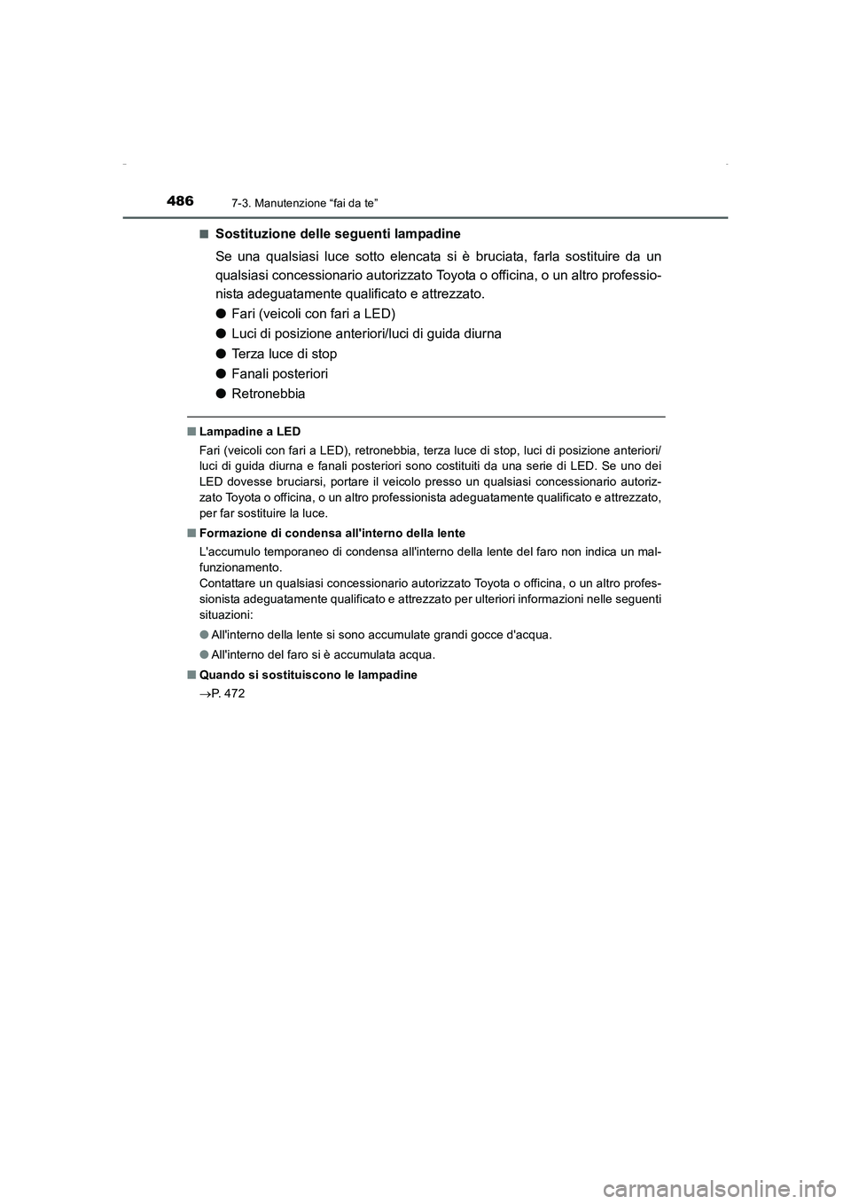 TOYOTA AURIS HYBRID 2016 Manuale duso (in Italian) 4867-3. Manutenzione “fai da te”
UK_AURIS_HV_HB_EL (OM12K51L)■
Sostituzione delle seguenti lampadine
Se una qualsiasi luce sotto elencata si è bruciata, farla sostituire da un
qualsiasi concess TOYOTA AURIS HYBRID 2016 Manuale duso (in Italian) 4867-3. Manutenzione “fai da te”
UK_AURIS_HV_HB_EL (OM12K51L)■
Sostituzione delle seguenti lampadine
Se una qualsiasi luce sotto elencata si è bruciata, farla sostituire da un
qualsiasi concess
