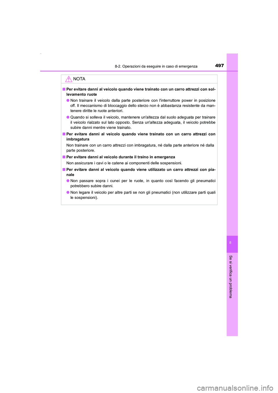 TOYOTA AURIS HYBRID 2016  Manuale duso (in Italian) 4978-2. Operazioni da eseguire in caso di emergenza
8
Se si verifica un problema
UK_AURIS_HV_HB_EL (OM12K51L)
NOTA
■Per evitare danni al veicolo quando viene trainato con un carro attrezzi con sol-
