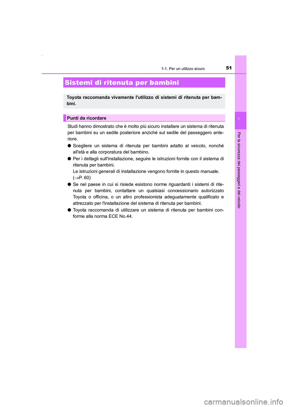 TOYOTA AURIS HYBRID 2016 Manuale duso (in Italian) 511-1. Per un utilizzo sicuro
1
Per la sicurezza dei passeggeri e del veicolo
UK_AURIS_HV_HB_EL (OM12K51L)
Studi hanno dimostrato che è molto più sicuro installare un sistema di ritenuta
per bambini TOYOTA AURIS HYBRID 2016 Manuale duso (in Italian) 511-1. Per un utilizzo sicuro
1
Per la sicurezza dei passeggeri e del veicolo
UK_AURIS_HV_HB_EL (OM12K51L)
Studi hanno dimostrato che è molto più sicuro installare un sistema di ritenuta
per bambini