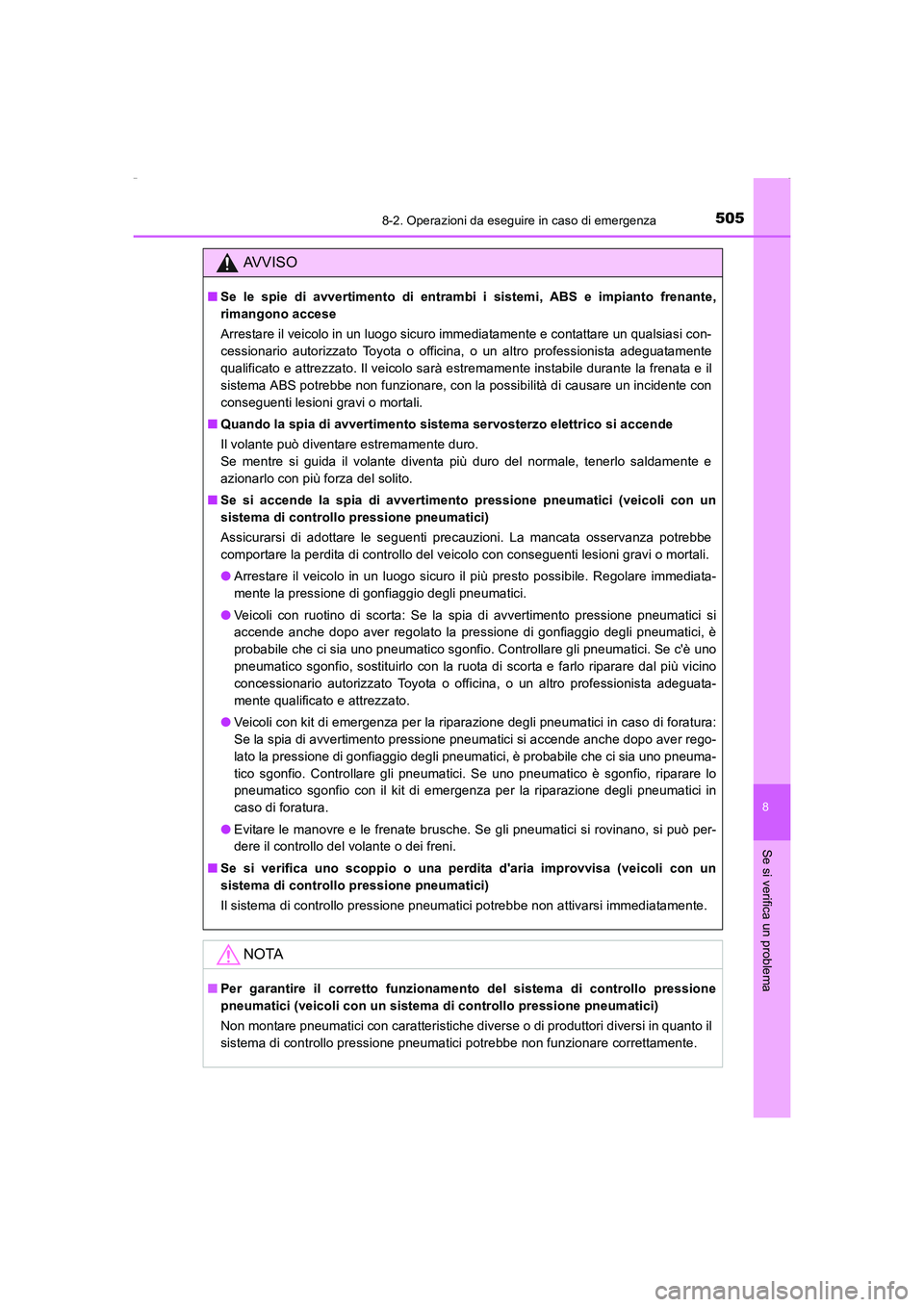 TOYOTA AURIS HYBRID 2016 Manuale duso (in Italian) 5058-2. Operazioni da eseguire in caso di emergenza
8
Se si verifica un problema
UK_AURIS_HV_HB_EL (OM12K51L)
AVVISO
■Se le spie di avvertimento di entrambi i sistemi, ABS e impianto frenante,
riman TOYOTA AURIS HYBRID 2016 Manuale duso (in Italian) 5058-2. Operazioni da eseguire in caso di emergenza
8
Se si verifica un problema
UK_AURIS_HV_HB_EL (OM12K51L)
AVVISO
■Se le spie di avvertimento di entrambi i sistemi, ABS e impianto frenante,
riman