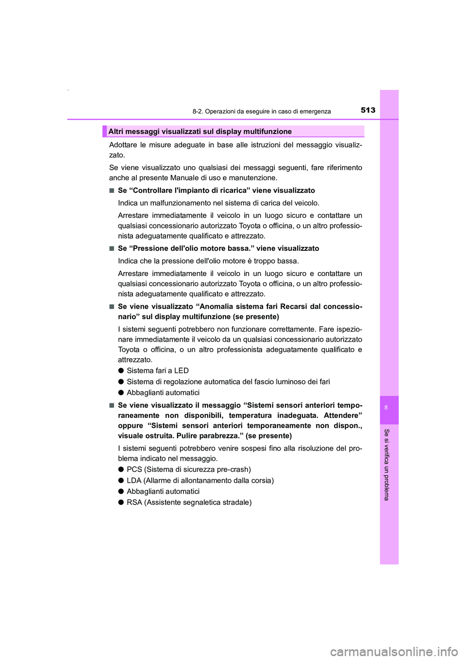 TOYOTA AURIS HYBRID 2016 Manuale duso (in Italian) 5138-2. Operazioni da eseguire in caso di emergenza
8
Se si verifica un problema
UK_AURIS_HV_HB_EL (OM12K51L)
Adottare le misure adeguate in base alle istruzioni del messaggio visualiz-
zato.
Se viene TOYOTA AURIS HYBRID 2016 Manuale duso (in Italian) 5138-2. Operazioni da eseguire in caso di emergenza
8
Se si verifica un problema
UK_AURIS_HV_HB_EL (OM12K51L)
Adottare le misure adeguate in base alle istruzioni del messaggio visualiz-
zato.
Se viene