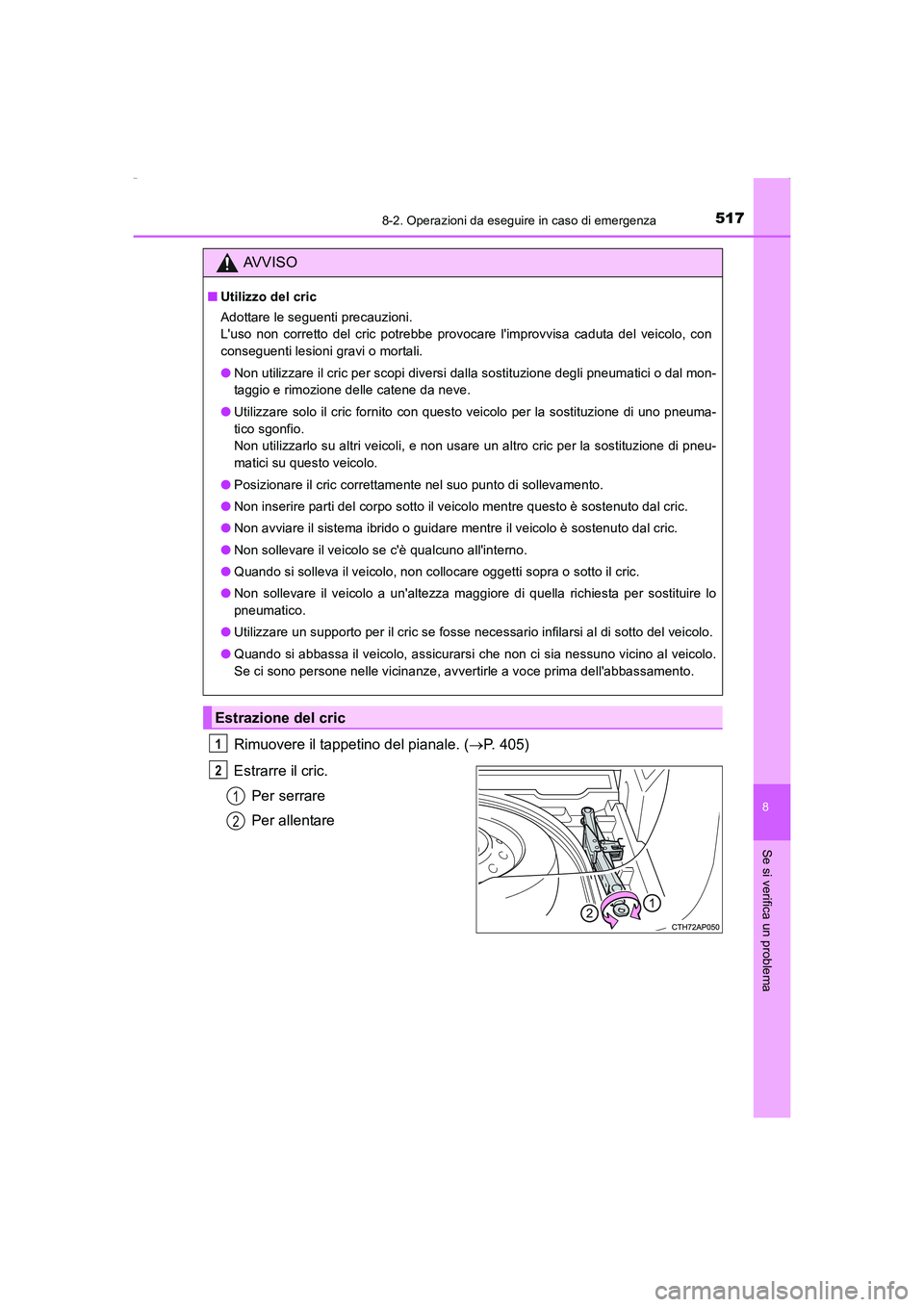 TOYOTA AURIS HYBRID 2016 Manuale duso (in Italian) 5178-2. Operazioni da eseguire in caso di emergenza
8
Se si verifica un problema
UK_AURIS_HV_HB_EL (OM12K51L)
Rimuovere il tappetino del pianale. (→P. 405)
Estrarre il cric.
Per serrare
Per allentar TOYOTA AURIS HYBRID 2016 Manuale duso (in Italian) 5178-2. Operazioni da eseguire in caso di emergenza
8
Se si verifica un problema
UK_AURIS_HV_HB_EL (OM12K51L)
Rimuovere il tappetino del pianale. (→P. 405)
Estrarre il cric.
Per serrare
Per allentar
