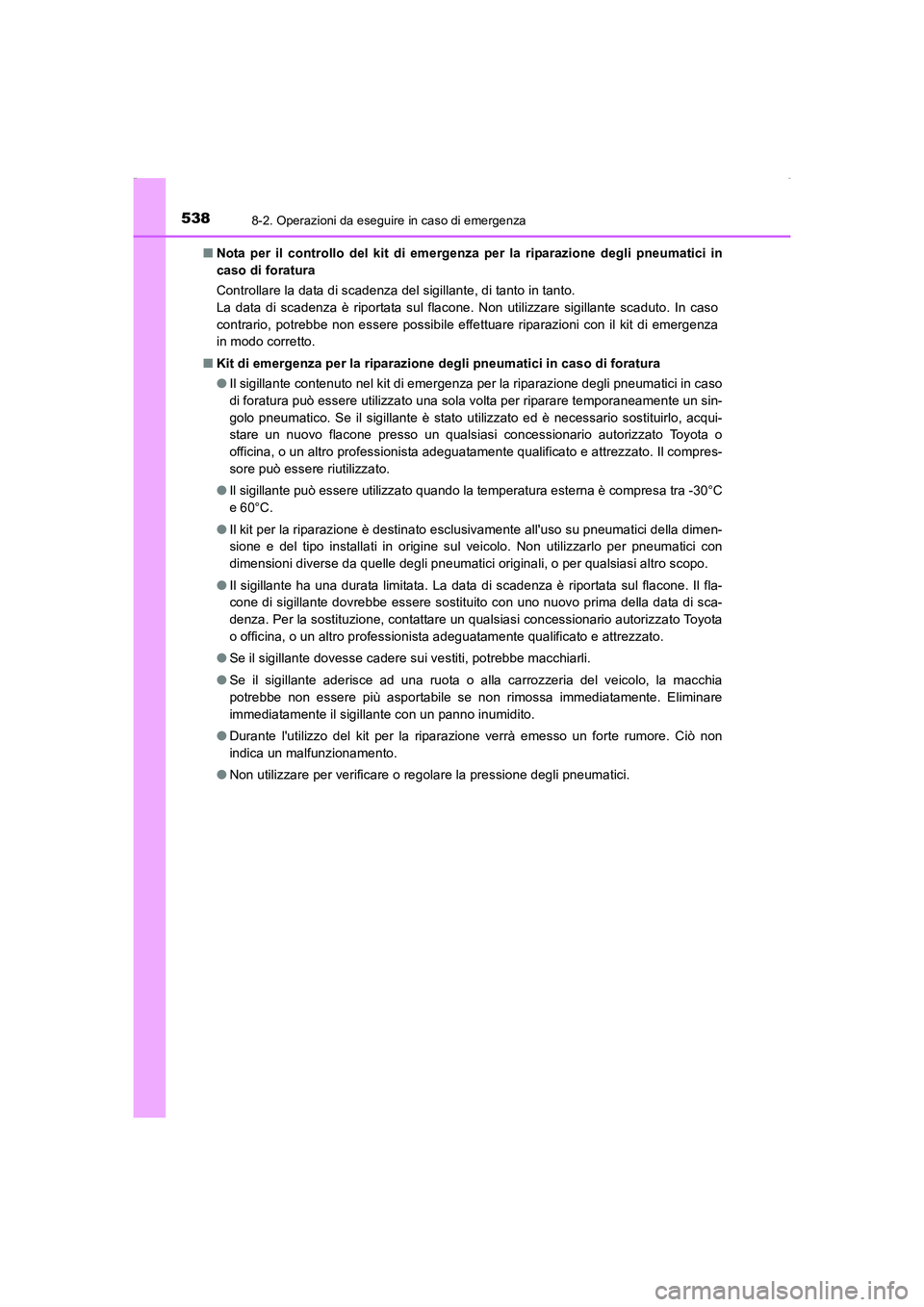 TOYOTA AURIS HYBRID 2016 Manuale duso (in Italian) 5388-2. Operazioni da eseguire in caso di emergenza
UK_AURIS_HV_HB_EL (OM12K51L)■Nota per il controllo del kit di emergenza per la riparazione degli pneumatici in
caso di foratura
Controllare la dat TOYOTA AURIS HYBRID 2016 Manuale duso (in Italian) 5388-2. Operazioni da eseguire in caso di emergenza
UK_AURIS_HV_HB_EL (OM12K51L)■Nota per il controllo del kit di emergenza per la riparazione degli pneumatici in
caso di foratura
Controllare la dat