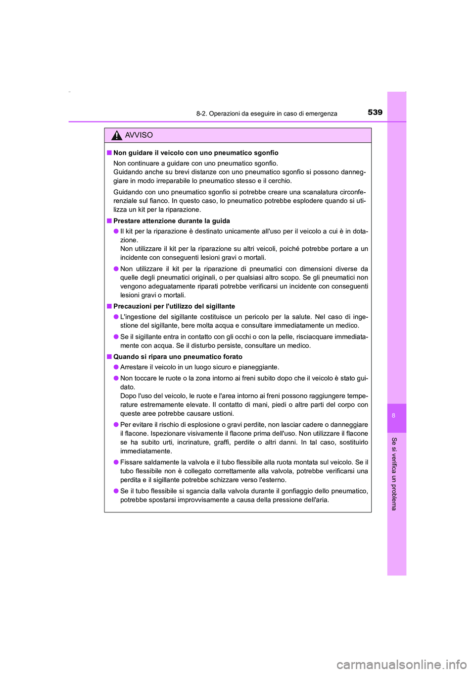 TOYOTA AURIS HYBRID 2016 Manuale duso (in Italian) 5398-2. Operazioni da eseguire in caso di emergenza
8
Se si verifica un problema
UK_AURIS_HV_HB_EL (OM12K51L)
AVVISO
■Non guidare il veicolo con uno pneumatico sgonfio
Non continuare a guidare con u TOYOTA AURIS HYBRID 2016 Manuale duso (in Italian) 5398-2. Operazioni da eseguire in caso di emergenza
8
Se si verifica un problema
UK_AURIS_HV_HB_EL (OM12K51L)
AVVISO
■Non guidare il veicolo con uno pneumatico sgonfio
Non continuare a guidare con u