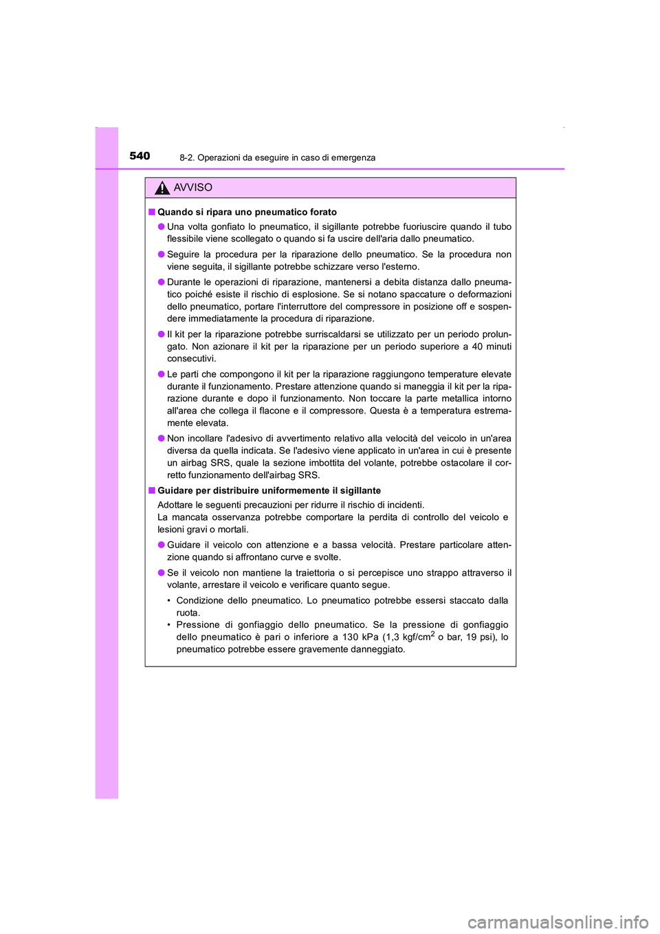 TOYOTA AURIS HYBRID 2016 Manuale duso (in Italian) 5408-2. Operazioni da eseguire in caso di emergenza
UK_AURIS_HV_HB_EL (OM12K51L)
AVVISO
■Quando si ripara uno pneumatico forato
●Una volta gonfiato lo pneumatico, il sigillante potrebbe fuoriuscir TOYOTA AURIS HYBRID 2016 Manuale duso (in Italian) 5408-2. Operazioni da eseguire in caso di emergenza
UK_AURIS_HV_HB_EL (OM12K51L)
AVVISO
■Quando si ripara uno pneumatico forato
●Una volta gonfiato lo pneumatico, il sigillante potrebbe fuoriuscir