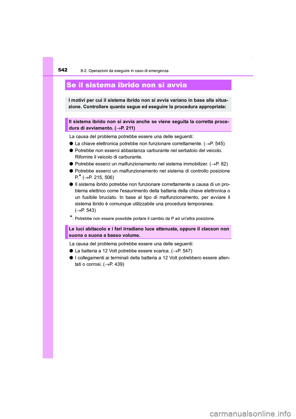 TOYOTA AURIS HYBRID 2016 Manuale duso (in Italian) 5428-2. Operazioni da eseguire in caso di emergenza
UK_AURIS_HV_HB_EL (OM12K51L)
La causa del problema potrebbe essere una delle seguenti:
●La chiave elettronica potrebbe non funzionare correttament TOYOTA AURIS HYBRID 2016 Manuale duso (in Italian) 5428-2. Operazioni da eseguire in caso di emergenza
UK_AURIS_HV_HB_EL (OM12K51L)
La causa del problema potrebbe essere una delle seguenti:
●La chiave elettronica potrebbe non funzionare correttament