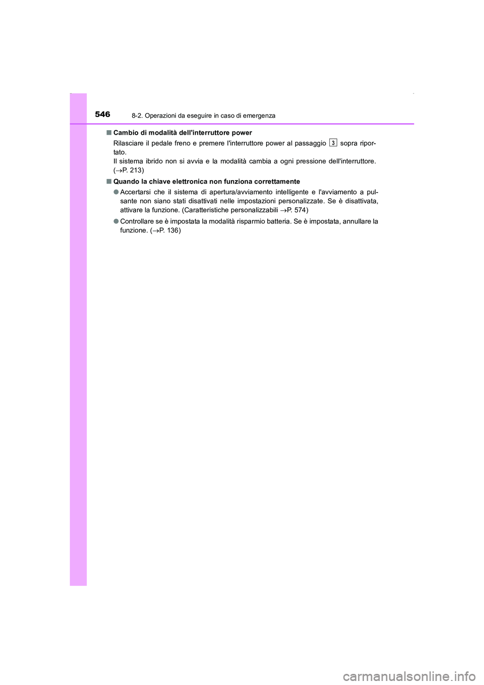 TOYOTA AURIS HYBRID 2016 Manuale duso (in Italian) 5468-2. Operazioni da eseguire in caso di emergenza
UK_AURIS_HV_HB_EL (OM12K51L)■Cambio di modalità dellinterruttore power
Rilasciare il pedale freno e premere linterruttore power al passaggio TOYOTA AURIS HYBRID 2016 Manuale duso (in Italian) 5468-2. Operazioni da eseguire in caso di emergenza
UK_AURIS_HV_HB_EL (OM12K51L)■Cambio di modalità dellinterruttore power
Rilasciare il pedale freno e premere linterruttore power al passaggio