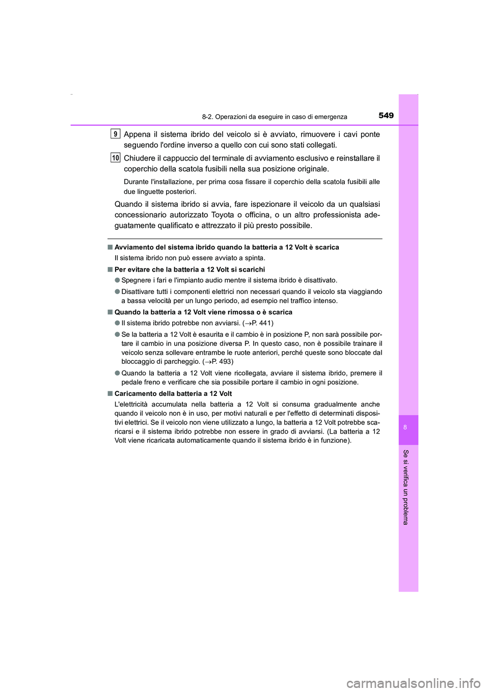 TOYOTA AURIS HYBRID 2016 Manuale duso (in Italian) 5498-2. Operazioni da eseguire in caso di emergenza
8
Se si verifica un problema
UK_AURIS_HV_HB_EL (OM12K51L)
Appena il sistema ibrido del veicolo si è avviato, rimuovere i cavi ponte
seguendo lordi TOYOTA AURIS HYBRID 2016 Manuale duso (in Italian) 5498-2. Operazioni da eseguire in caso di emergenza
8
Se si verifica un problema
UK_AURIS_HV_HB_EL (OM12K51L)
Appena il sistema ibrido del veicolo si è avviato, rimuovere i cavi ponte
seguendo lordi