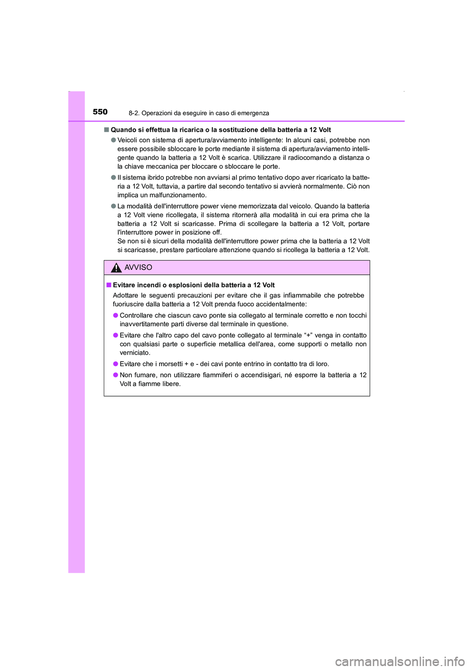 TOYOTA AURIS HYBRID 2016 Manuale duso (in Italian) 5508-2. Operazioni da eseguire in caso di emergenza
UK_AURIS_HV_HB_EL (OM12K51L)■Quando si effettua la ricarica o la sostituzione della batteria a 12 Volt
●Veicoli con sistema di apertura/avviamen TOYOTA AURIS HYBRID 2016 Manuale duso (in Italian) 5508-2. Operazioni da eseguire in caso di emergenza
UK_AURIS_HV_HB_EL (OM12K51L)■Quando si effettua la ricarica o la sostituzione della batteria a 12 Volt
●Veicoli con sistema di apertura/avviamen