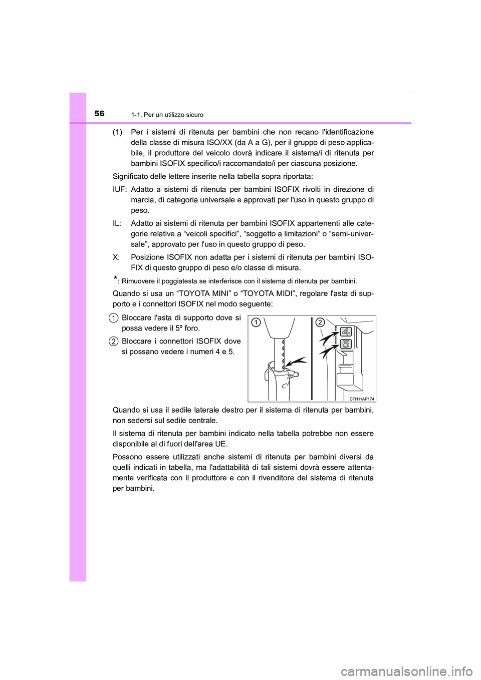 TOYOTA AURIS HYBRID 2016 Manuale duso (in Italian) 561-1. Per un utilizzo sicuro
UK_AURIS_HV_HB_EL (OM12K51L)
(1) Per i sistemi di ritenuta per bambini che non recano lidentificazione
della classe di misura ISO/XX (da A a G), per il gruppo di peso ap TOYOTA AURIS HYBRID 2016 Manuale duso (in Italian) 561-1. Per un utilizzo sicuro
UK_AURIS_HV_HB_EL (OM12K51L)
(1) Per i sistemi di ritenuta per bambini che non recano lidentificazione
della classe di misura ISO/XX (da A a G), per il gruppo di peso ap