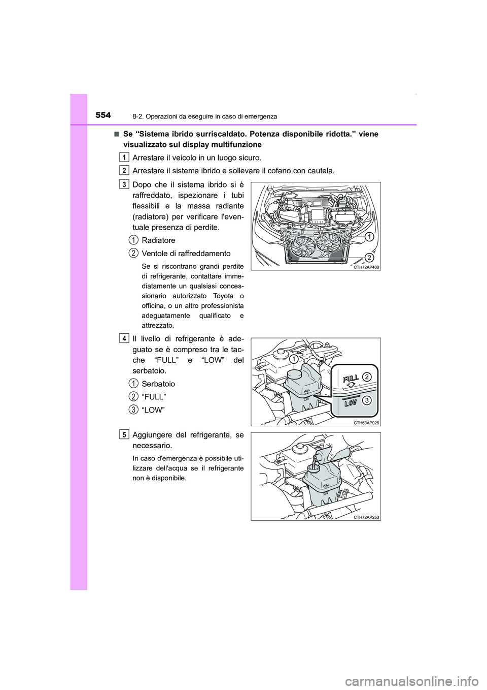 TOYOTA AURIS HYBRID 2016 Manuale duso (in Italian) 5548-2. Operazioni da eseguire in caso di emergenza
UK_AURIS_HV_HB_EL (OM12K51L)■
Se “Sistema ibrido surriscaldato. Potenza disponibile ridotta.” viene
visualizzato sul display multifunzione
Arr TOYOTA AURIS HYBRID 2016 Manuale duso (in Italian) 5548-2. Operazioni da eseguire in caso di emergenza
UK_AURIS_HV_HB_EL (OM12K51L)■
Se “Sistema ibrido surriscaldato. Potenza disponibile ridotta.” viene
visualizzato sul display multifunzione
Arr