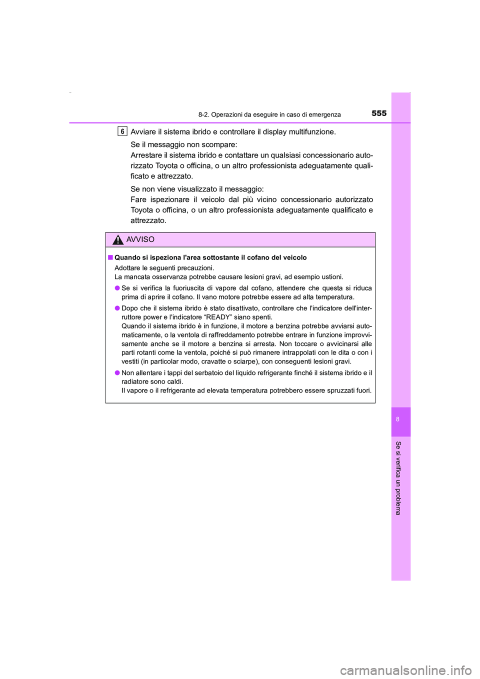 TOYOTA AURIS HYBRID 2016 Manuale duso (in Italian) 5558-2. Operazioni da eseguire in caso di emergenza
8
Se si verifica un problema
UK_AURIS_HV_HB_EL (OM12K51L)
Avviare il sistema ibrido e controllare il display multifunzione.
Se il messaggio non scom TOYOTA AURIS HYBRID 2016 Manuale duso (in Italian) 5558-2. Operazioni da eseguire in caso di emergenza
8
Se si verifica un problema
UK_AURIS_HV_HB_EL (OM12K51L)
Avviare il sistema ibrido e controllare il display multifunzione.
Se il messaggio non scom