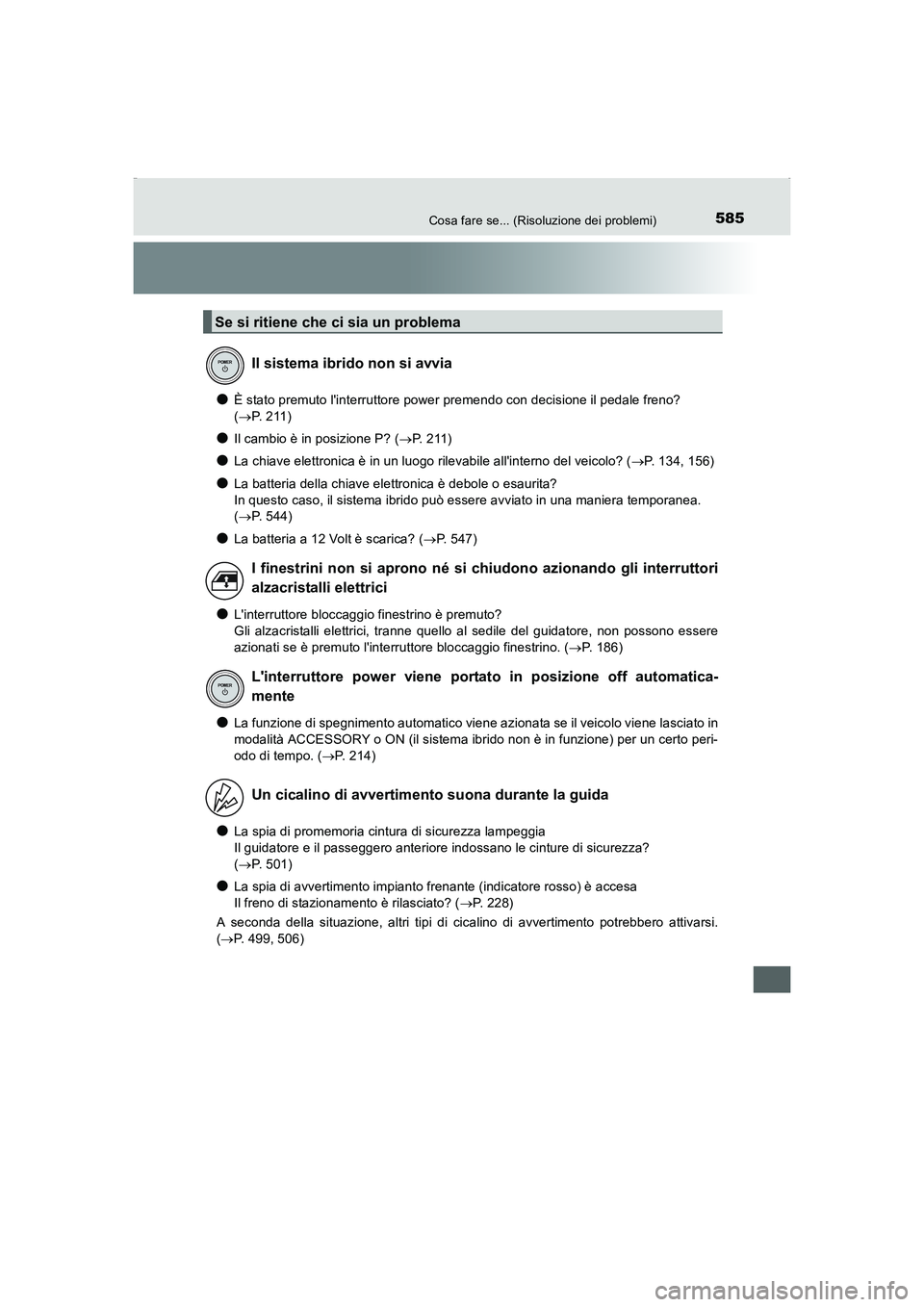 TOYOTA AURIS HYBRID 2016 Manuale duso (in Italian) 585Cosa fare se... (Risoluzione dei problemi)
UK_AURIS_HV_HB_EL (OM12K51L)
●È stato premuto linterruttore power premendo con decisione il pedale freno?
(→P. 2 1 1 )
●Il cambio è in posizion TOYOTA AURIS HYBRID 2016 Manuale duso (in Italian) 585Cosa fare se... (Risoluzione dei problemi)
UK_AURIS_HV_HB_EL (OM12K51L)
●È stato premuto linterruttore power premendo con decisione il pedale freno?
(→P. 2 1 1 )
●Il cambio è in posizion