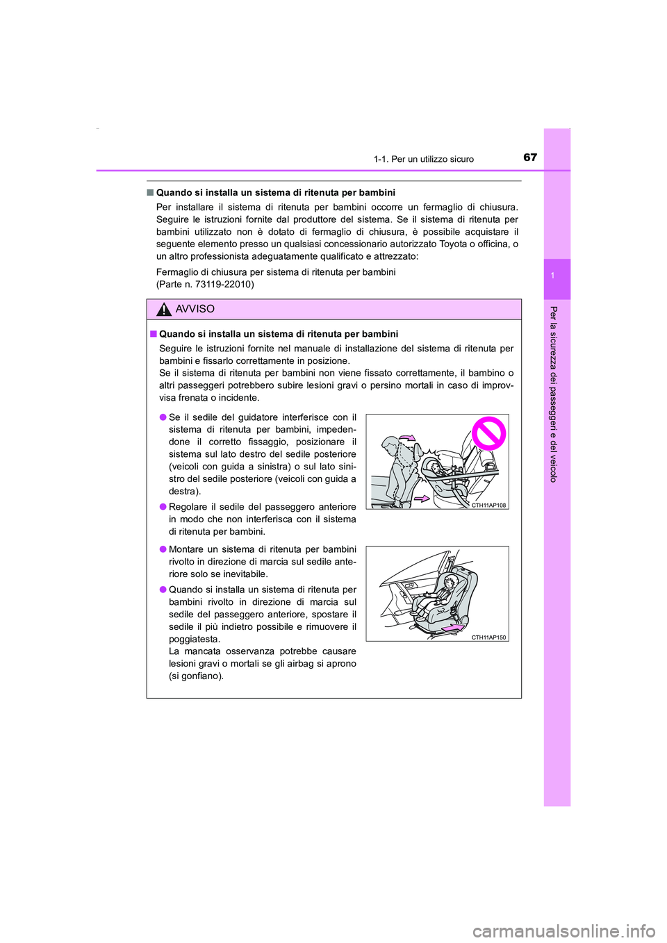 TOYOTA AURIS HYBRID 2016 Manuale duso (in Italian) 671-1. Per un utilizzo sicuro
1
Per la sicurezza dei passeggeri e del veicolo
UK_AURIS_HV_HB_EL (OM12K51L)
■Quando si installa un sistema di ritenuta per bambini
Per installare il sistema di ritenu TOYOTA AURIS HYBRID 2016 Manuale duso (in Italian) 671-1. Per un utilizzo sicuro
1
Per la sicurezza dei passeggeri e del veicolo
UK_AURIS_HV_HB_EL (OM12K51L)
■Quando si installa un sistema di ritenuta per bambini
Per installare il sistema di ritenu