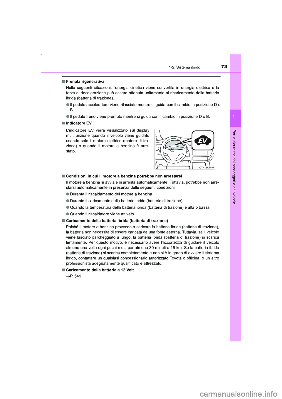 TOYOTA AURIS HYBRID 2016 Manuale duso (in Italian) 731-2. Sistema ibrido
1
Per la sicurezza dei passeggeri e del veicolo
UK_AURIS_HV_HB_EL (OM12K51L)
■Frenata rigenerativa
Nelle seguenti situazioni, lenergia cinetica viene convertita in energia ele TOYOTA AURIS HYBRID 2016 Manuale duso (in Italian) 731-2. Sistema ibrido
1
Per la sicurezza dei passeggeri e del veicolo
UK_AURIS_HV_HB_EL (OM12K51L)
■Frenata rigenerativa
Nelle seguenti situazioni, lenergia cinetica viene convertita in energia ele
