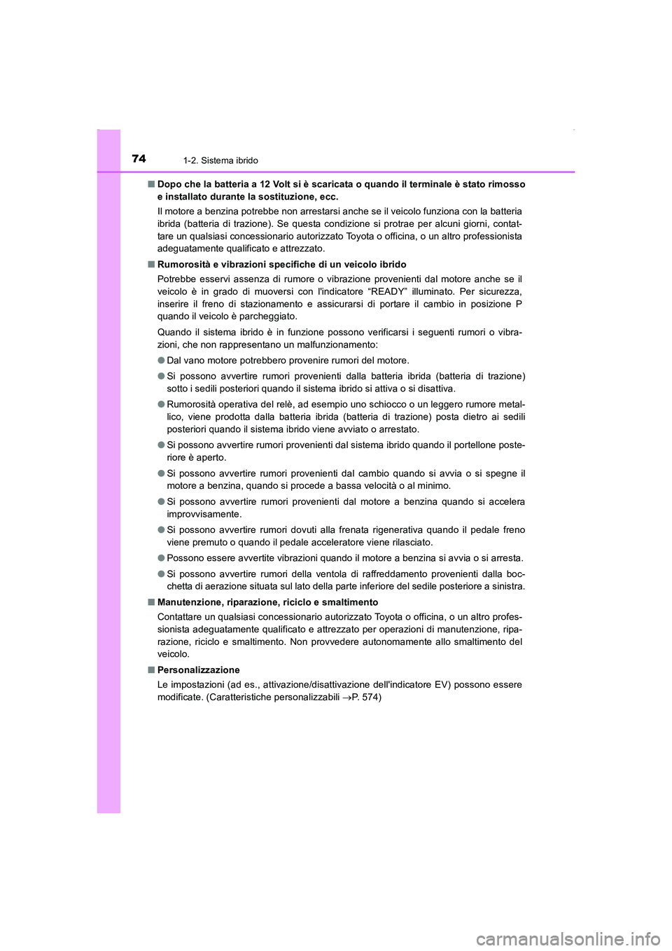 TOYOTA AURIS HYBRID 2016 Manuale duso (in Italian) 741-2. Sistema ibrido
UK_AURIS_HV_HB_EL (OM12K51L)■Dopo che la batteria a 12 Volt si è scaricata o quando il terminale è stato rimosso
e installato durante la sostituzione, ecc.
Il motore a benzin TOYOTA AURIS HYBRID 2016 Manuale duso (in Italian) 741-2. Sistema ibrido
UK_AURIS_HV_HB_EL (OM12K51L)■Dopo che la batteria a 12 Volt si è scaricata o quando il terminale è stato rimosso
e installato durante la sostituzione, ecc.
Il motore a benzin