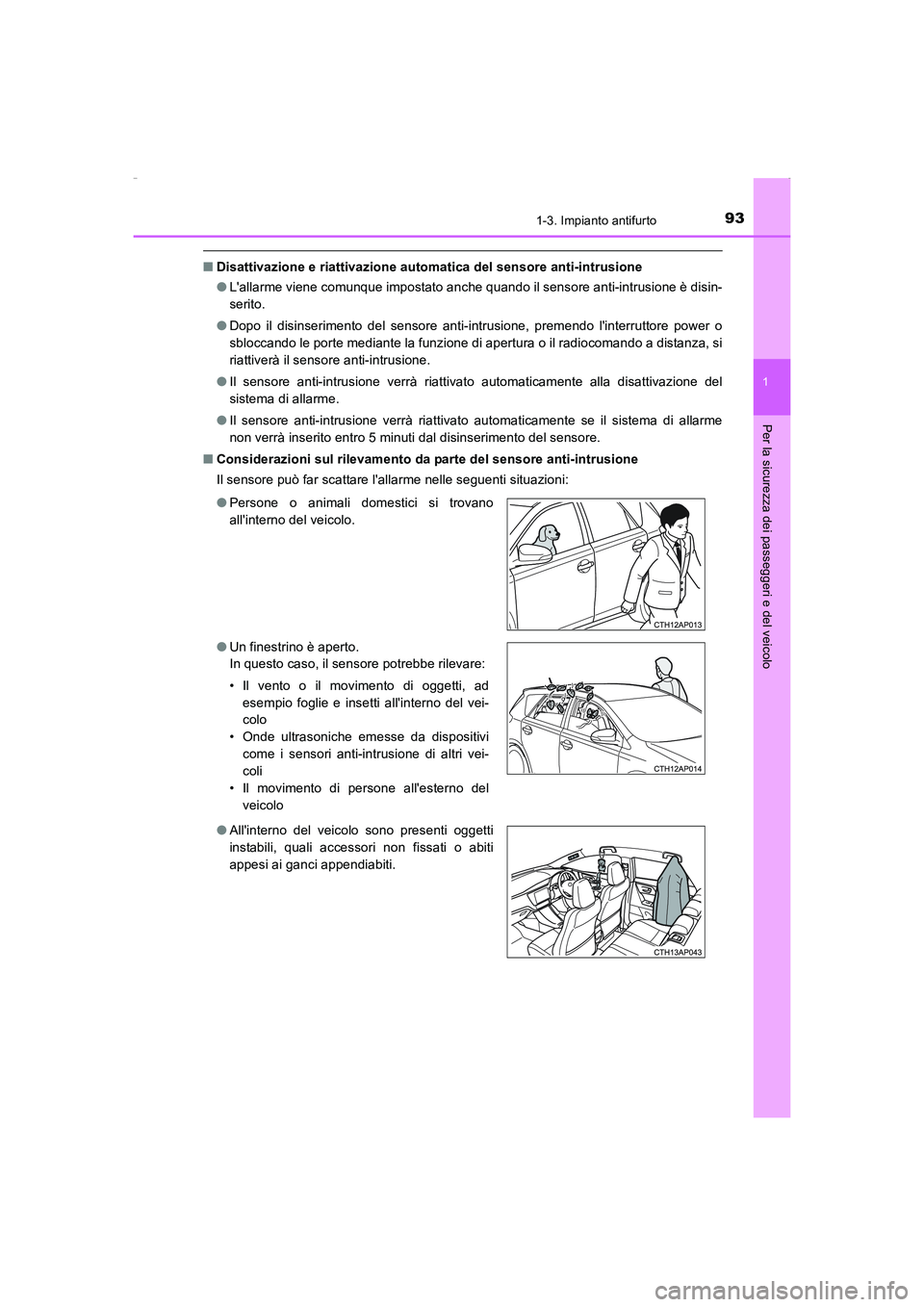 TOYOTA AURIS HYBRID 2016 Manuale duso (in Italian) 931-3. Impianto antifurto
1
Per la sicurezza dei passeggeri e del veicolo
UK_AURIS_HV_HB_EL (OM12K51L)
■Disattivazione e riattivazione automatica del sensore anti-intrusione
●Lallarme viene comun TOYOTA AURIS HYBRID 2016 Manuale duso (in Italian) 931-3. Impianto antifurto
1
Per la sicurezza dei passeggeri e del veicolo
UK_AURIS_HV_HB_EL (OM12K51L)
■Disattivazione e riattivazione automatica del sensore anti-intrusione
●Lallarme viene comun