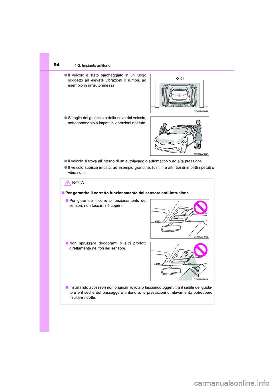 TOYOTA AURIS HYBRID 2016 Manuale duso (in Italian) 941-3. Impianto antifurto
UK_AURIS_HV_HB_EL (OM12K51L)●Il veicolo si trova allinterno di un autolavaggio automatico o ad alta pressione.
●Il veicolo subisce impatti, ad esempio grandine, fulmini TOYOTA AURIS HYBRID 2016 Manuale duso (in Italian) 941-3. Impianto antifurto
UK_AURIS_HV_HB_EL (OM12K51L)●Il veicolo si trova allinterno di un autolavaggio automatico o ad alta pressione.
●Il veicolo subisce impatti, ad esempio grandine, fulmini