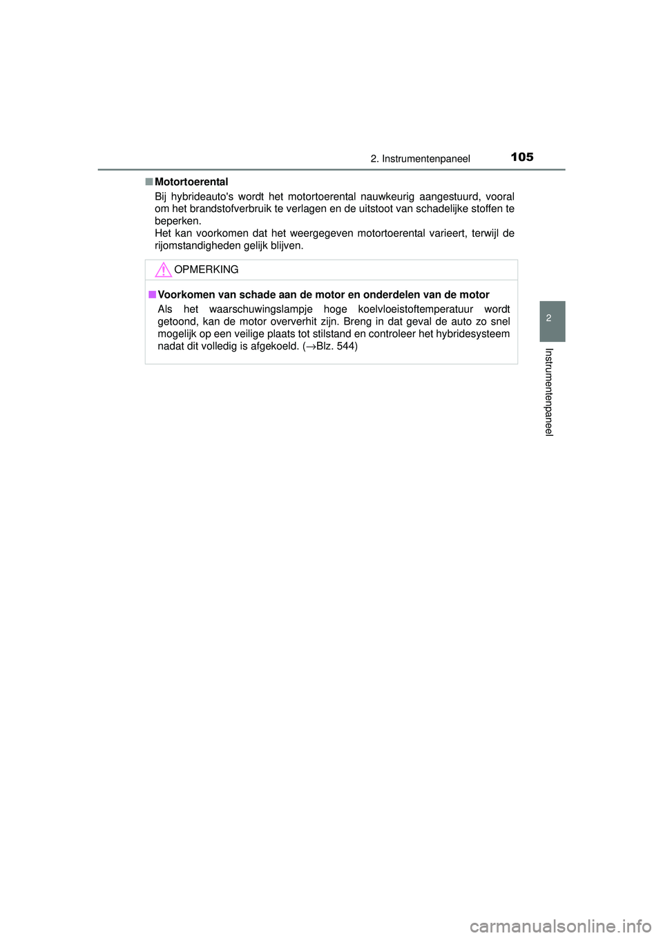 TOYOTA AURIS HYBRID 2016 Instructieboekje (in Dutch) 1052. Instrumentenpaneel
UK AURIS_HV_HB_EE (OM12K47E)
2
Instrumentenpaneel
■Motortoerental
Bij hybrideautos wordt het motortoerental nauwkeurig aangestuurd, vooral
om het brandstofverbruik te verla TOYOTA AURIS HYBRID 2016 Instructieboekje (in Dutch) 1052. Instrumentenpaneel
UK AURIS_HV_HB_EE (OM12K47E)
2
Instrumentenpaneel
■Motortoerental
Bij hybrideautos wordt het motortoerental nauwkeurig aangestuurd, vooral
om het brandstofverbruik te verla