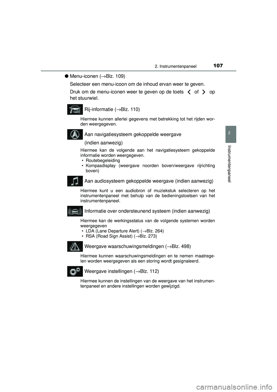 TOYOTA AURIS HYBRID 2016 Instructieboekje (in Dutch) 1072. Instrumentenpaneel
UK AURIS_HV_HB_EE (OM12K47E)
2
Instrumentenpaneel
●Menu-iconen ( →Blz. 109)
Selecteer een menu-icoon om de inhoud ervan weer te geven.
Druk om de menu-iconen weer te geven TOYOTA AURIS HYBRID 2016 Instructieboekje (in Dutch) 1072. Instrumentenpaneel
UK AURIS_HV_HB_EE (OM12K47E)
2
Instrumentenpaneel
●Menu-iconen ( →Blz. 109)
Selecteer een menu-icoon om de inhoud ervan weer te geven.
Druk om de menu-iconen weer te geven