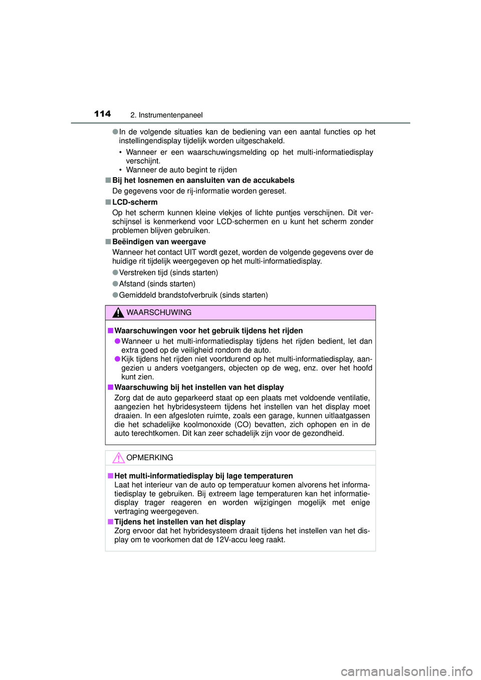 TOYOTA AURIS HYBRID 2016 Instructieboekje (in Dutch) 1142. Instrumentenpaneel
UK AURIS_HV_HB_EE (OM12K47E)●
In de volgende situaties kan de bediening van een aantal functies op het
instellingendisplay tijdelijk worden uitgeschakeld.
• Wanneer er een TOYOTA AURIS HYBRID 2016 Instructieboekje (in Dutch) 1142. Instrumentenpaneel
UK AURIS_HV_HB_EE (OM12K47E)●
In de volgende situaties kan de bediening van een aantal functies op het
instellingendisplay tijdelijk worden uitgeschakeld.
• Wanneer er een