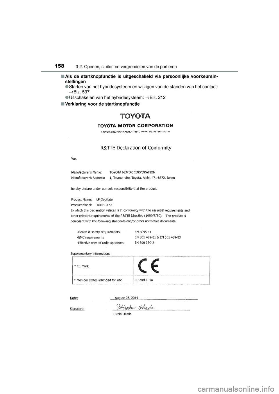 TOYOTA AURIS HYBRID 2016 Instructieboekje (in Dutch) 1583-2. Openen, sluiten en vergrendelen van de portieren
UK AURIS_HV_HB_EE (OM12K47E)■
Als de startknopfunctie is uitgesch akeld via persoonlijke voorkeursin-
stellingen
● Starten van het hybrides TOYOTA AURIS HYBRID 2016 Instructieboekje (in Dutch) 1583-2. Openen, sluiten en vergrendelen van de portieren
UK AURIS_HV_HB_EE (OM12K47E)■
Als de startknopfunctie is uitgesch akeld via persoonlijke voorkeursin-
stellingen
● Starten van het hybrides