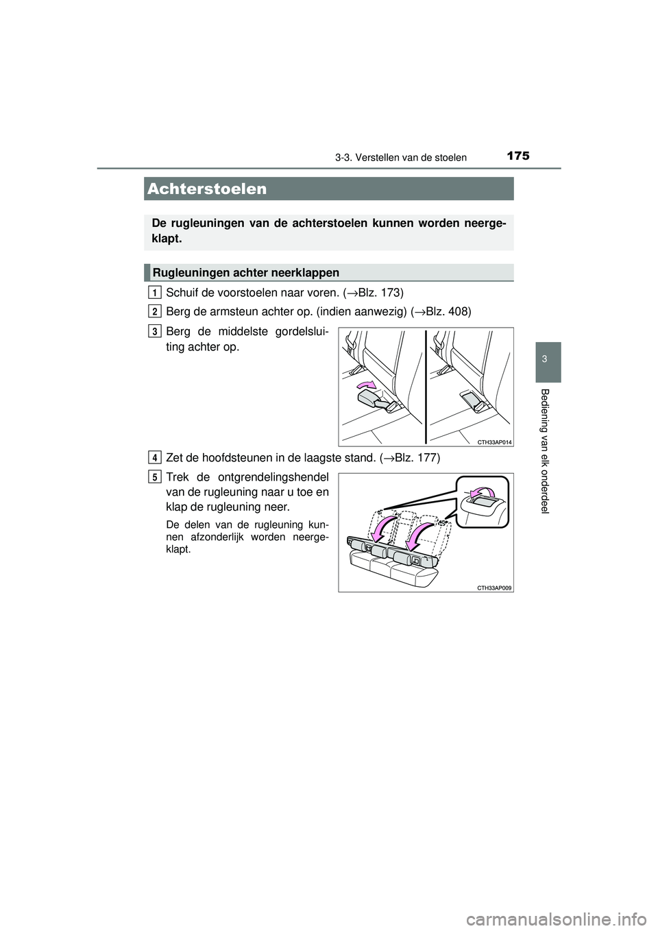 TOYOTA AURIS HYBRID 2016 Instructieboekje (in Dutch) 1753-3. Verstellen van de stoelen
UK AURIS_HV_HB_EE (OM12K47E)
3
Bediening van elk onderdeel
Schuif de voorstoelen naar voren. (→Blz. 173)
Berg de armsteun achter op. (indien aanwezig) ( →Blz. 408 TOYOTA AURIS HYBRID 2016 Instructieboekje (in Dutch) 1753-3. Verstellen van de stoelen
UK AURIS_HV_HB_EE (OM12K47E)
3
Bediening van elk onderdeel
Schuif de voorstoelen naar voren. (→Blz. 173)
Berg de armsteun achter op. (indien aanwezig) ( →Blz. 408