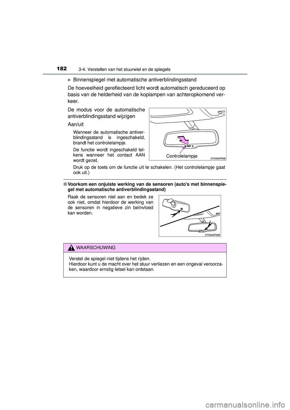 TOYOTA AURIS HYBRID 2016 Instructieboekje (in Dutch) 1823-4. Verstellen van het stuurwiel en de spiegels
UK AURIS_HV_HB_EE (OM12K47E)
Binnenspiegel met automatische antiverblindingsstand
De hoeveelheid gereflecteerd licht wordt automatisch gereduceer TOYOTA AURIS HYBRID 2016 Instructieboekje (in Dutch) 1823-4. Verstellen van het stuurwiel en de spiegels
UK AURIS_HV_HB_EE (OM12K47E)
Binnenspiegel met automatische antiverblindingsstand
De hoeveelheid gereflecteerd licht wordt automatisch gereduceer