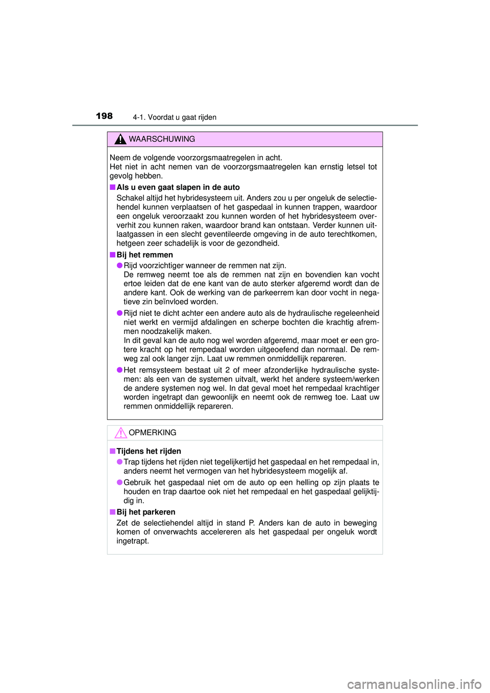 TOYOTA AURIS HYBRID 2016 Instructieboekje (in Dutch) 1984-1. Voordat u gaat rijden
UK AURIS_HV_HB_EE (OM12K47E)
WAARSCHUWING
Neem de volgende voorzorgsmaatregelen in acht.
Het niet in acht nemen van de voorzorgsmaatregelen kan ernstig letsel tot
gevolg TOYOTA AURIS HYBRID 2016 Instructieboekje (in Dutch) 1984-1. Voordat u gaat rijden
UK AURIS_HV_HB_EE (OM12K47E)
WAARSCHUWING
Neem de volgende voorzorgsmaatregelen in acht.
Het niet in acht nemen van de voorzorgsmaatregelen kan ernstig letsel tot
gevolg