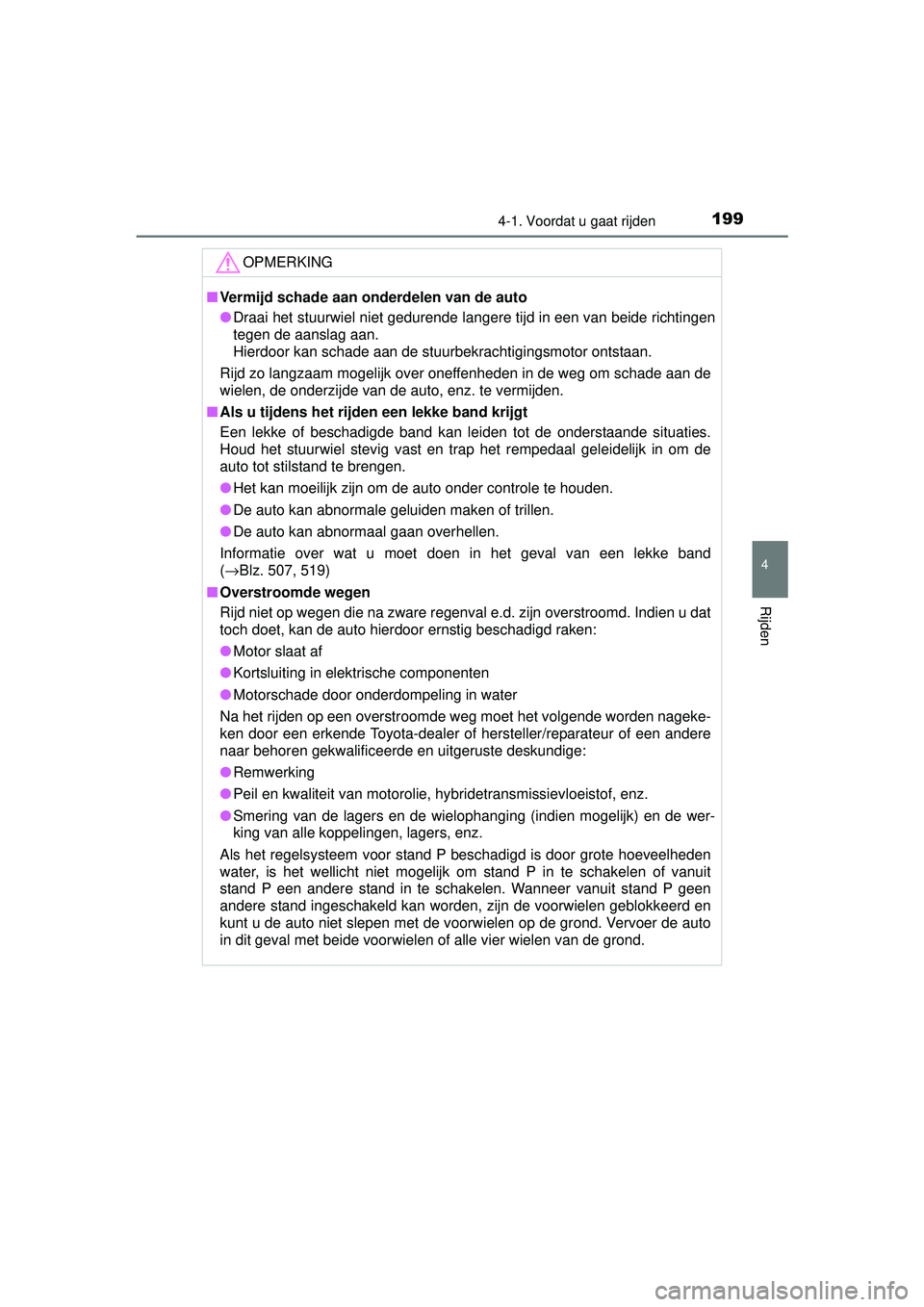 TOYOTA AURIS HYBRID 2016 Instructieboekje (in Dutch) 1994-1. Voordat u gaat rijden
UK AURIS_HV_HB_EE (OM12K47E)
4
Rijden
OPMERKING
■Vermijd schade aan onderdelen van de auto
● Draai het stuurwiel niet gedurende langere tijd in een van beide richting TOYOTA AURIS HYBRID 2016 Instructieboekje (in Dutch) 1994-1. Voordat u gaat rijden
UK AURIS_HV_HB_EE (OM12K47E)
4
Rijden
OPMERKING
■Vermijd schade aan onderdelen van de auto
● Draai het stuurwiel niet gedurende langere tijd in een van beide richting